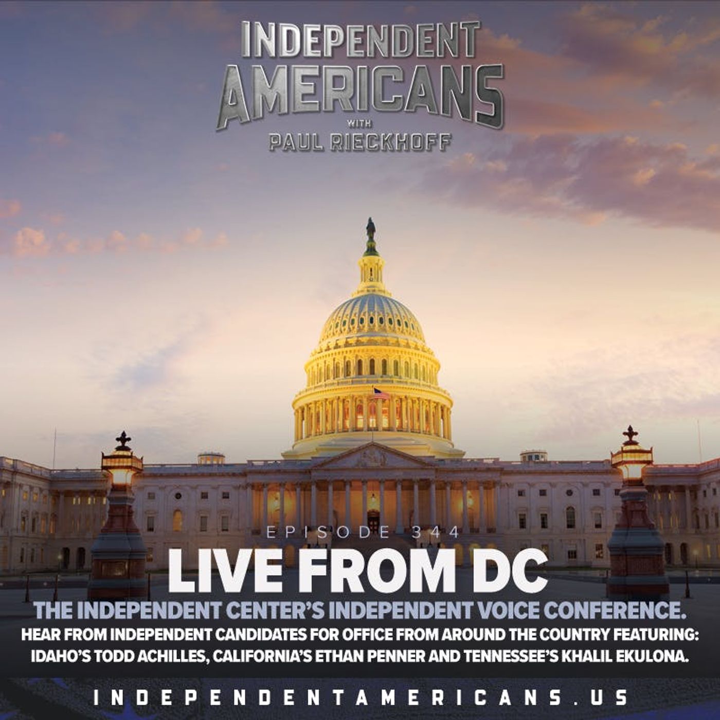 344. Live From DC. The Independent Center’s Independent Voice Conference. Hear From Independent Candidates for Office From Around the Country Featuring: Idaho’s Todd Achilles, California’s Ethan Penner and Tennessee’s Khalil Ekulona.