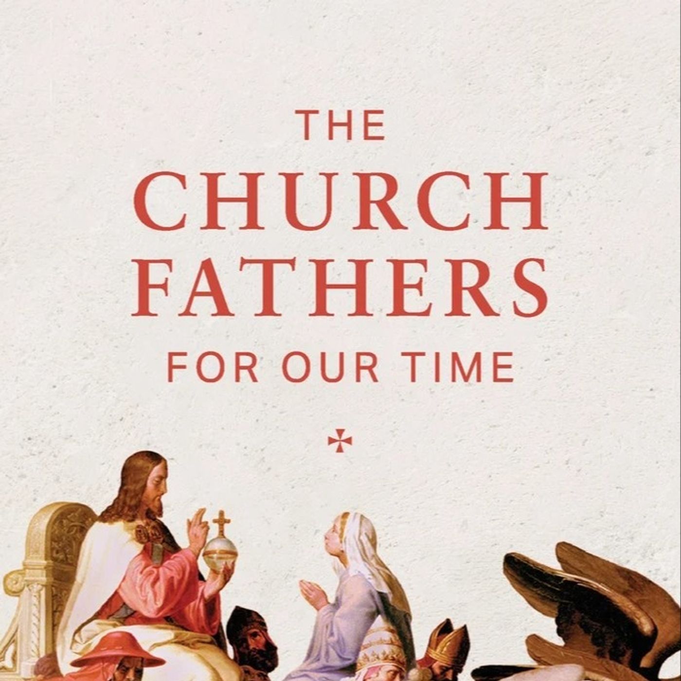 The Church Fathers for Our Time: Ancient Wisdom on Culture Wars, Suffering, and the Mass - Mike Aquilina - 10/26/2026 episode artwork