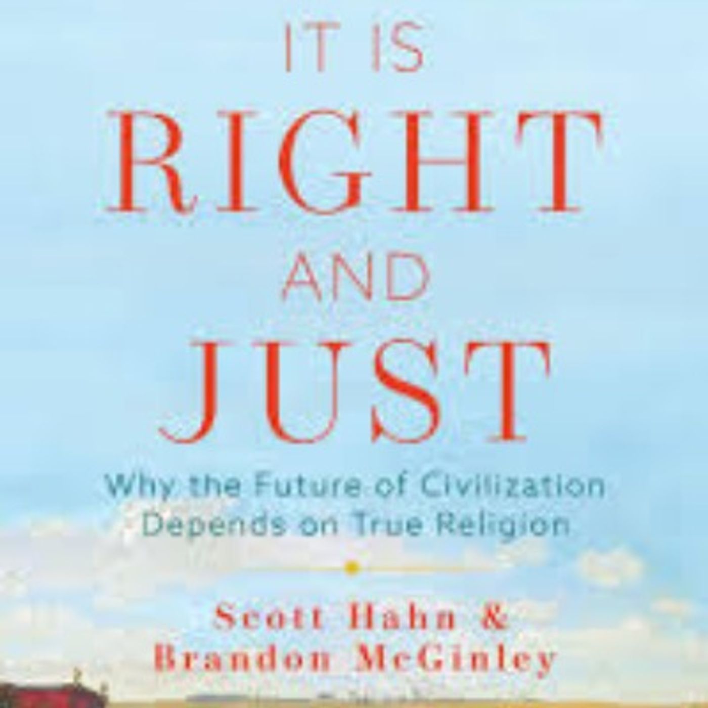 It Is Right and Just: Why the Future of Civilization Depends on True Religion - 12/9/20