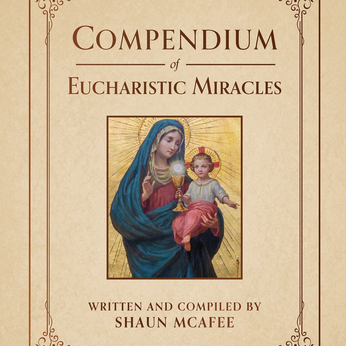 Compendium of Eucharistic Miracles: The Signs That Still Convert Skeptics - Shaun McAfee - 08/28/2026 episode artwork