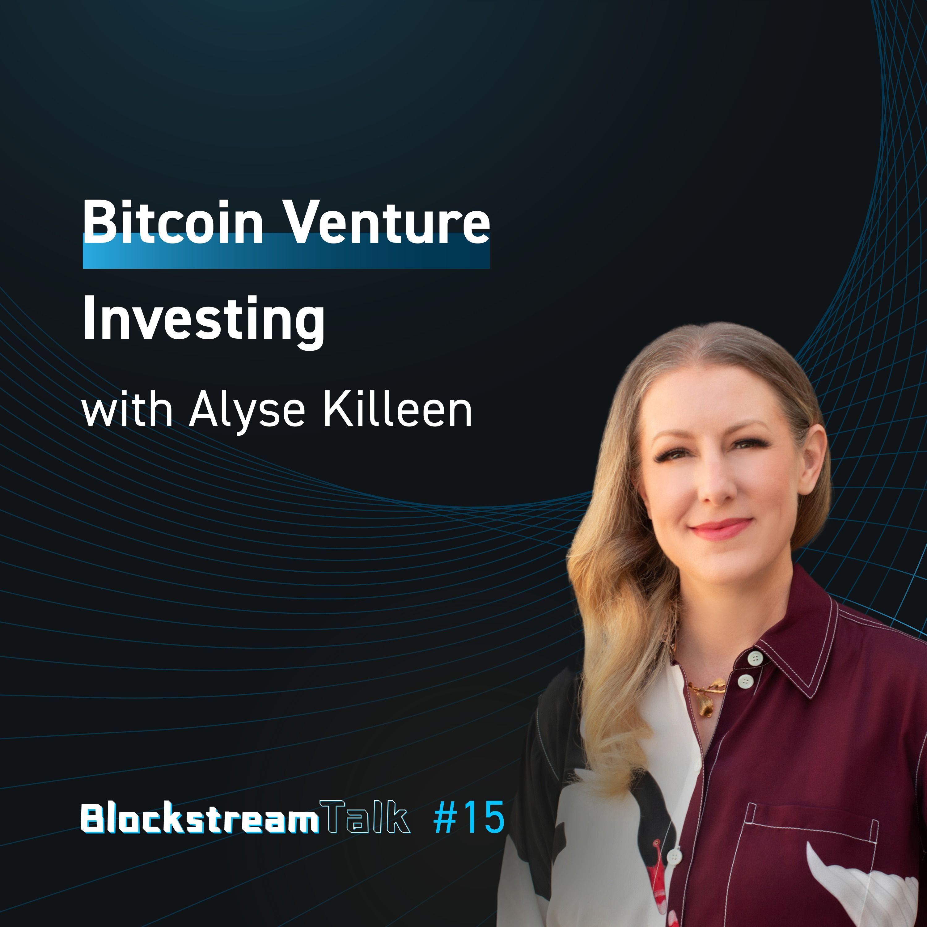 Bitcoin Venture Investing with Alyse Killeen - Blockstream Talk #15