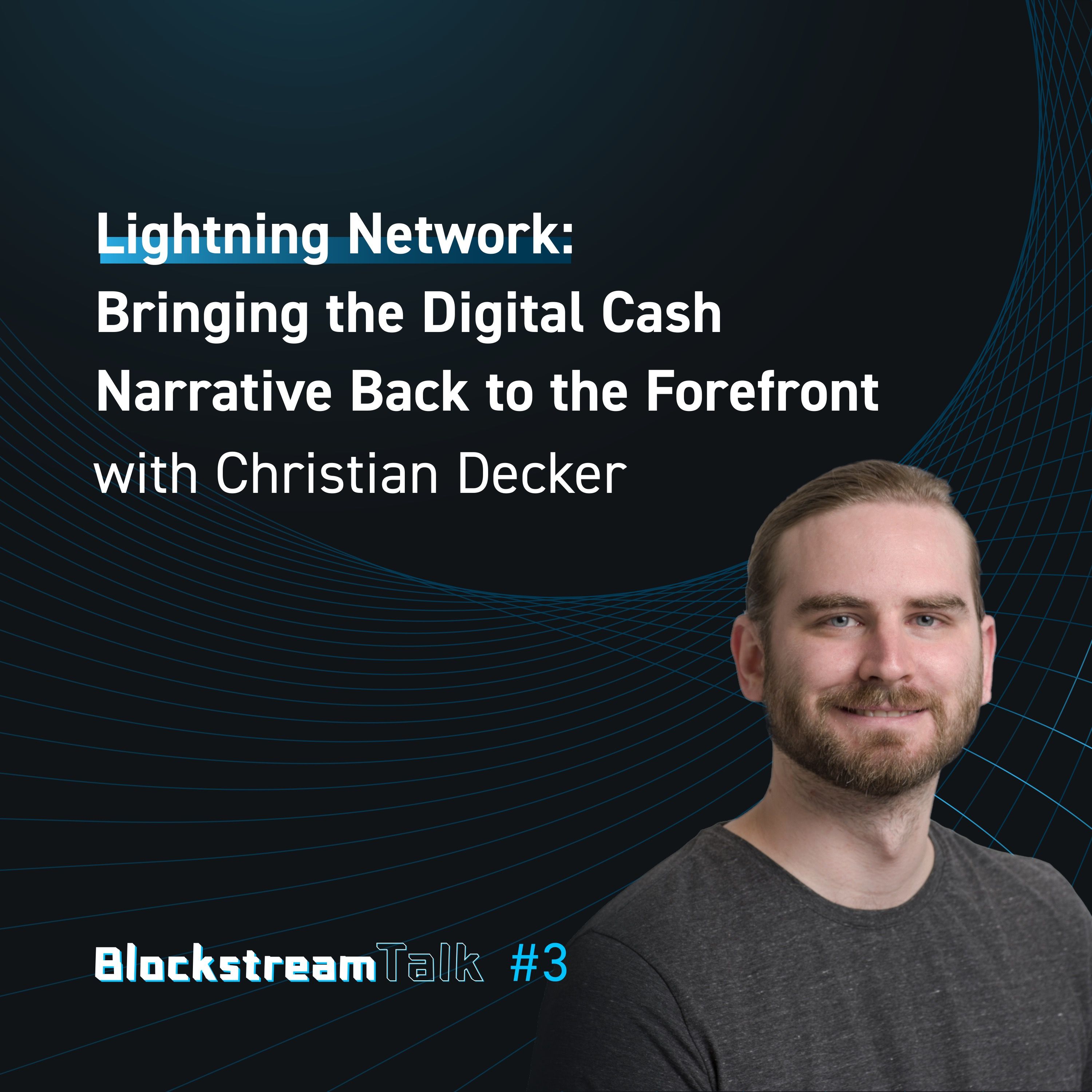 Lightning: Bringing the Digital Cash Narrative Back with Christian Decker - Blockstream Talk #3