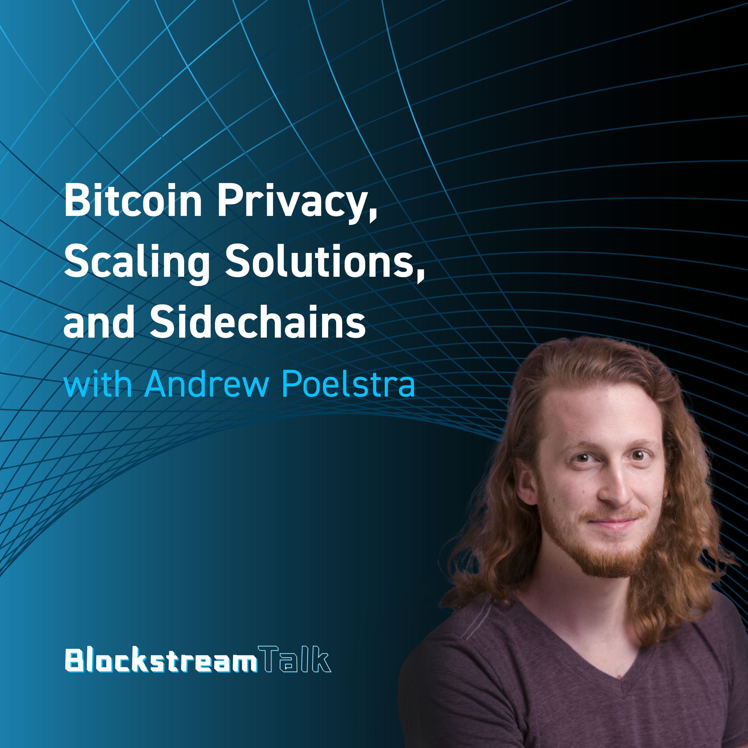 Bitcoin Privacy, Scaling Solutions, and Sidechains with Andrew Poelstra