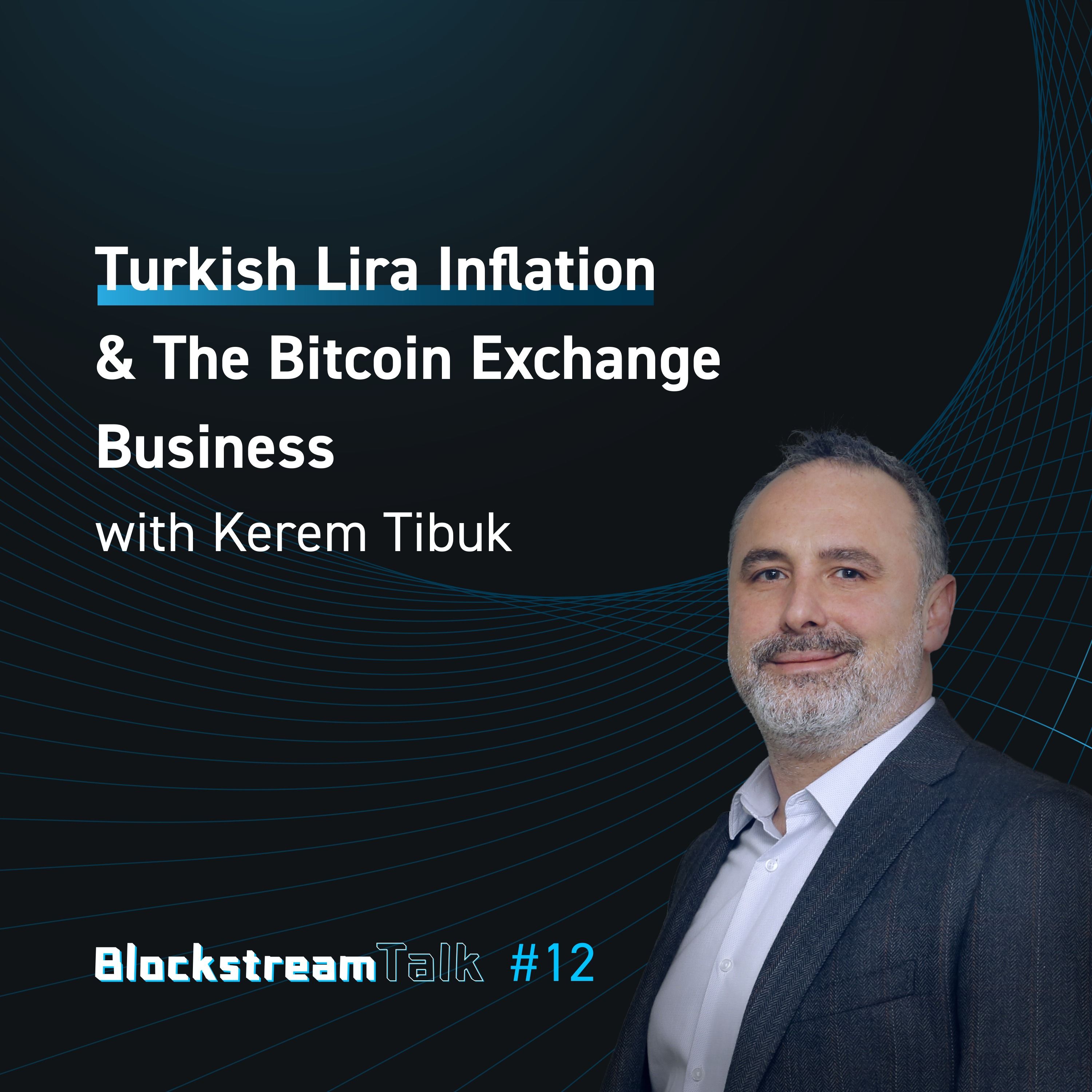 Turkish Lira Inflation & the Bitcoin Exchange Business with Kerem Tibuk - Blockstream Talk #12