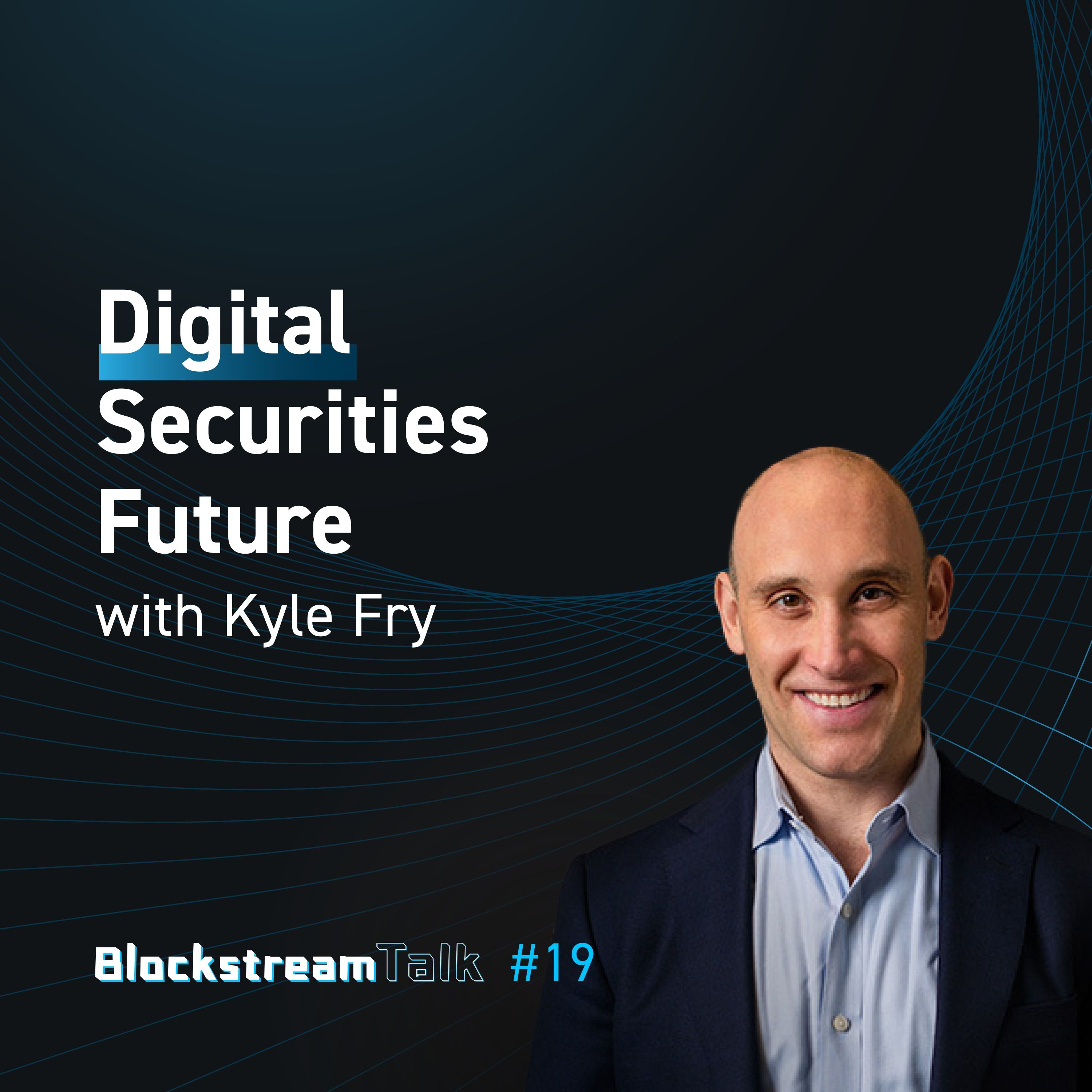 Digital Securities Future with Kyle Fry - Blockstream Talk #19