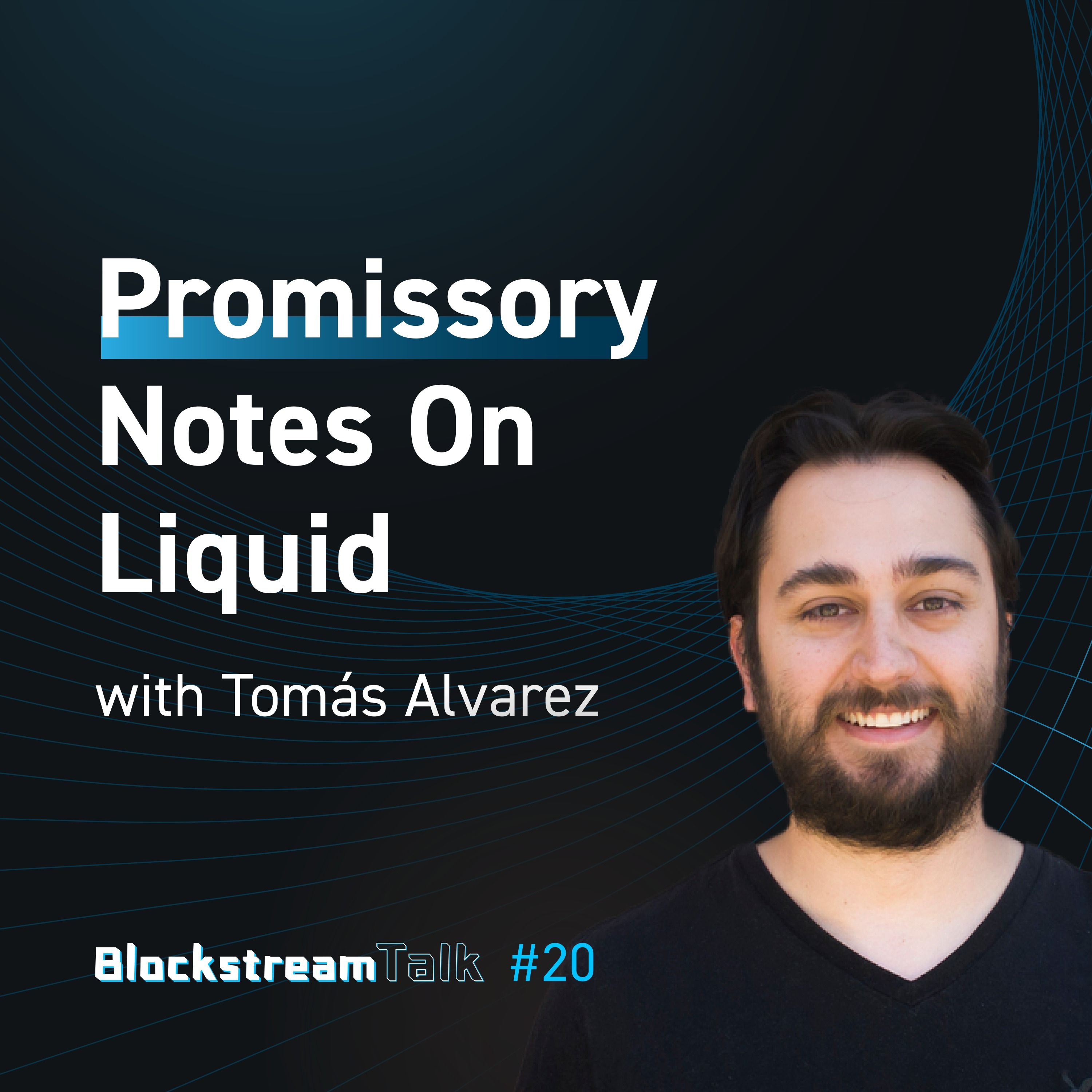 Promissory Notes on Liquid with Tomás Alvarez - Blockstream Talk #20