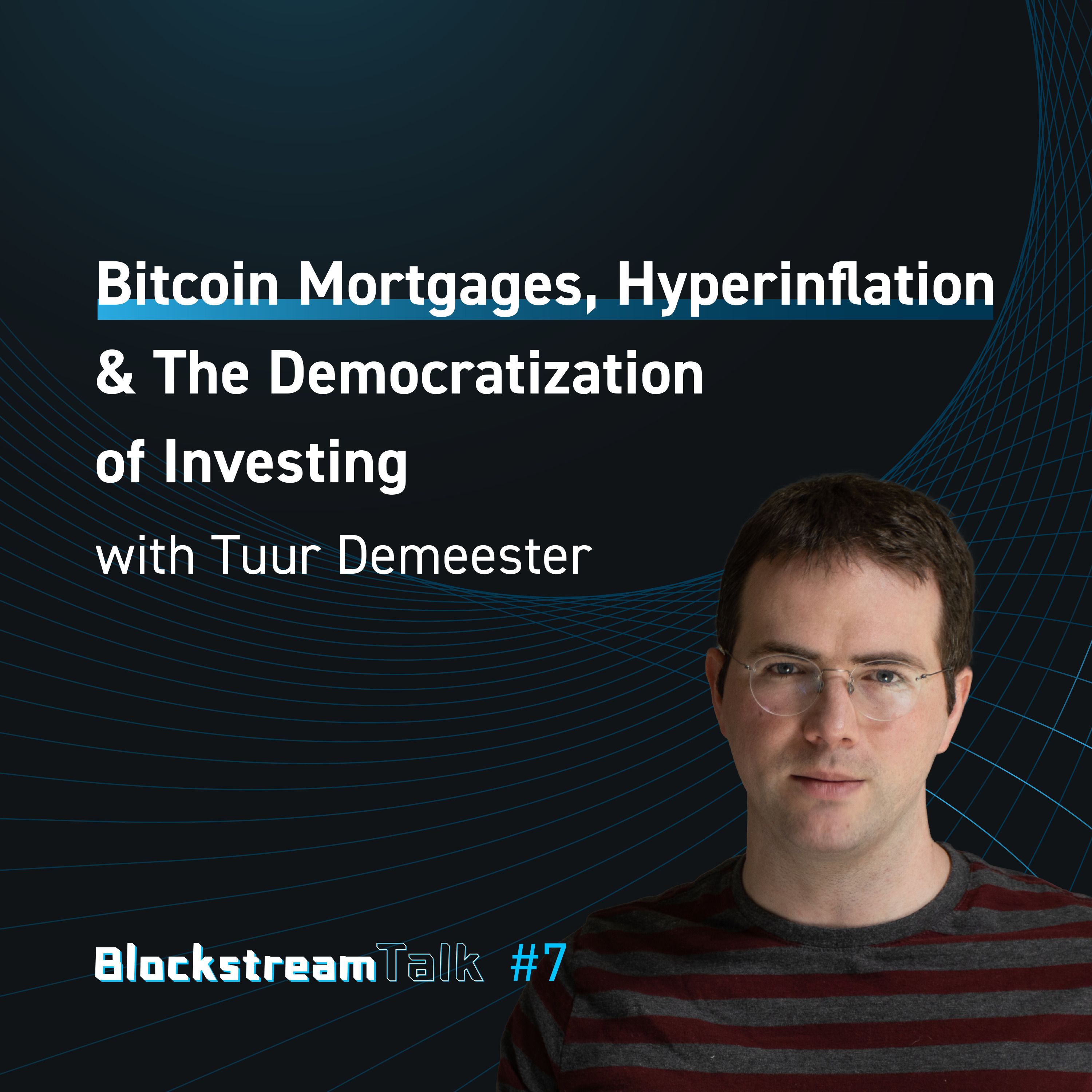 Bitcoin Mortgages & Hyperinflation with Tuur Demeester - Blockstream Talk #7