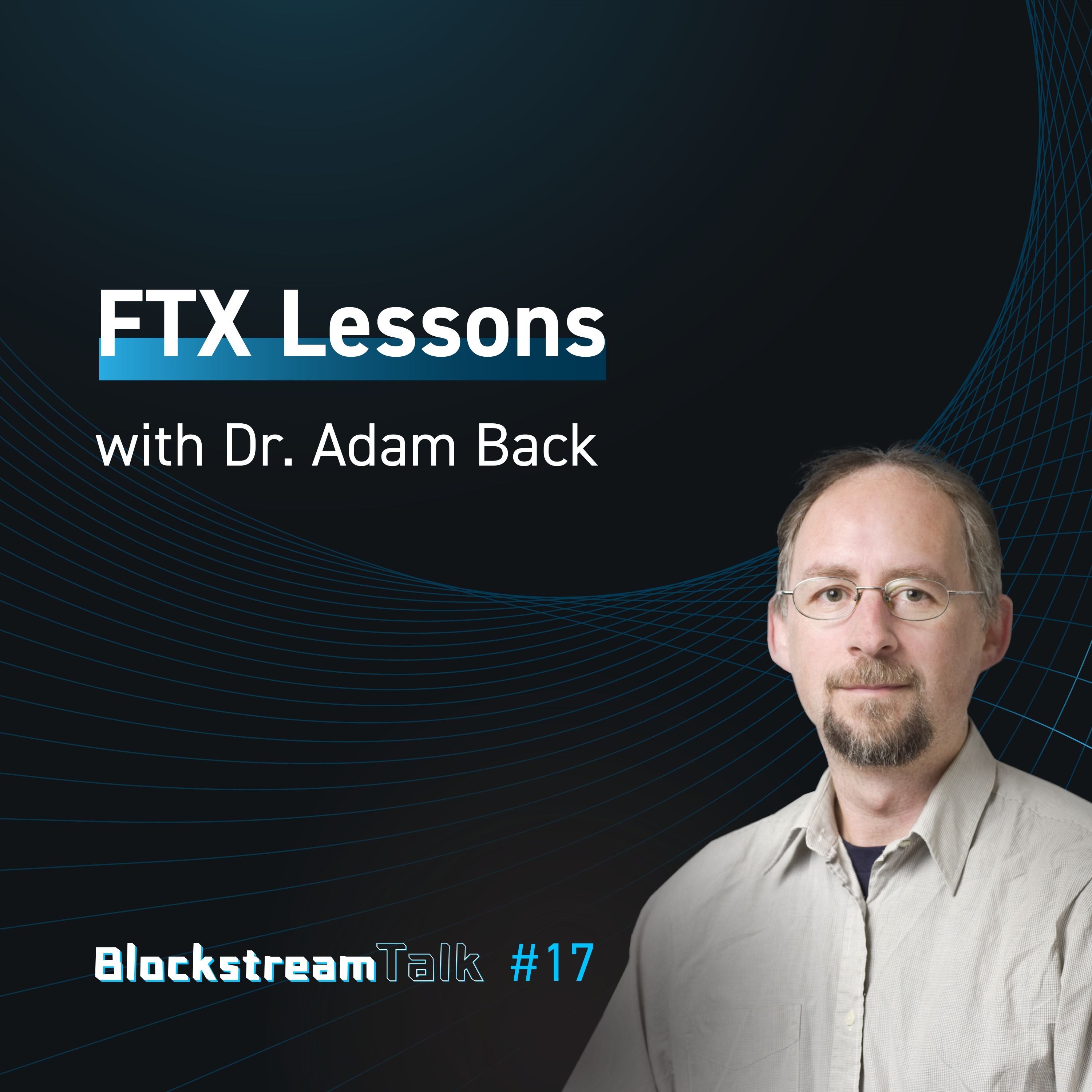 FTX Lessons with Dr Adam Back - Blockstream Talk #17