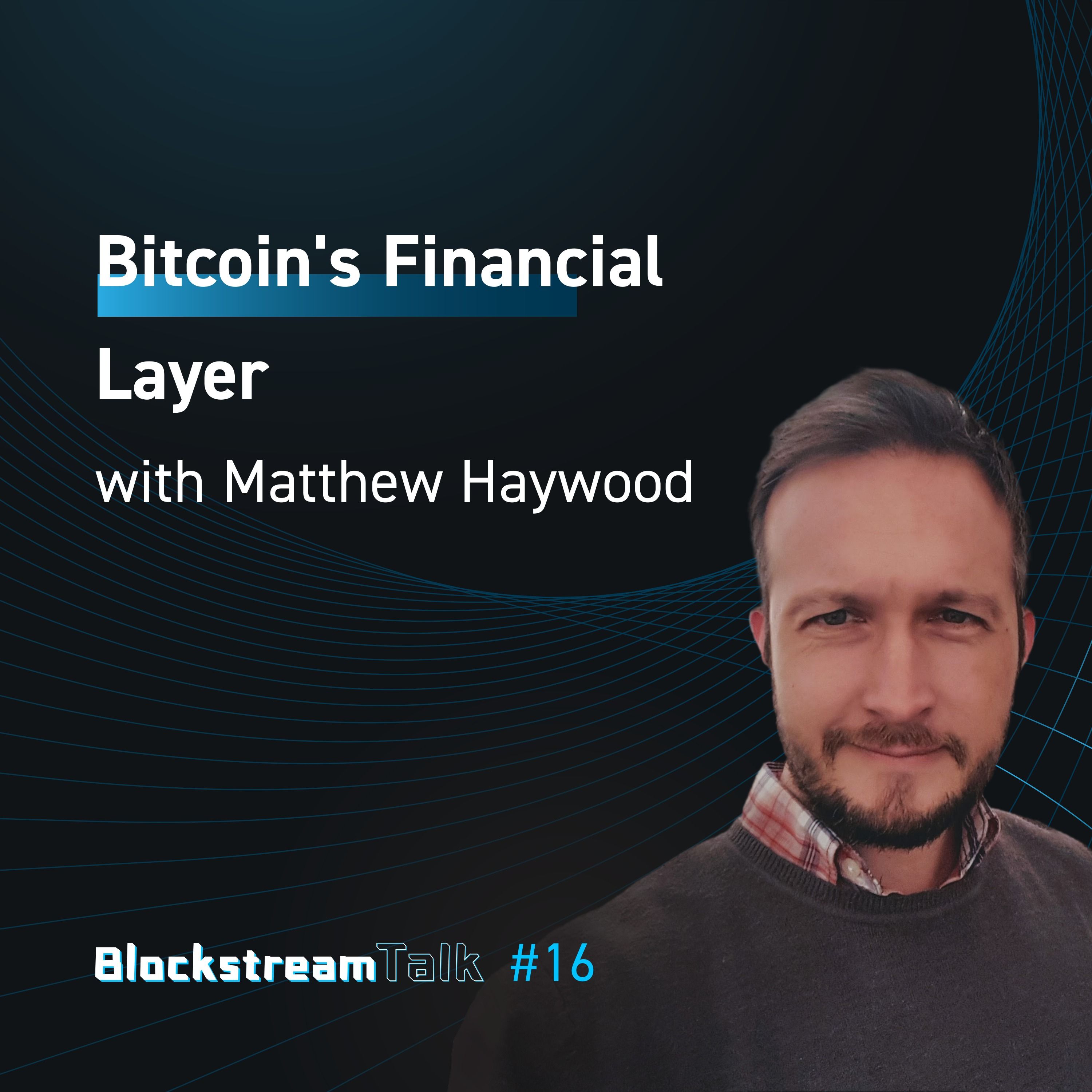 Bitcoin's Financial Layer with Matthew Haywood - Blockstream Talk #16