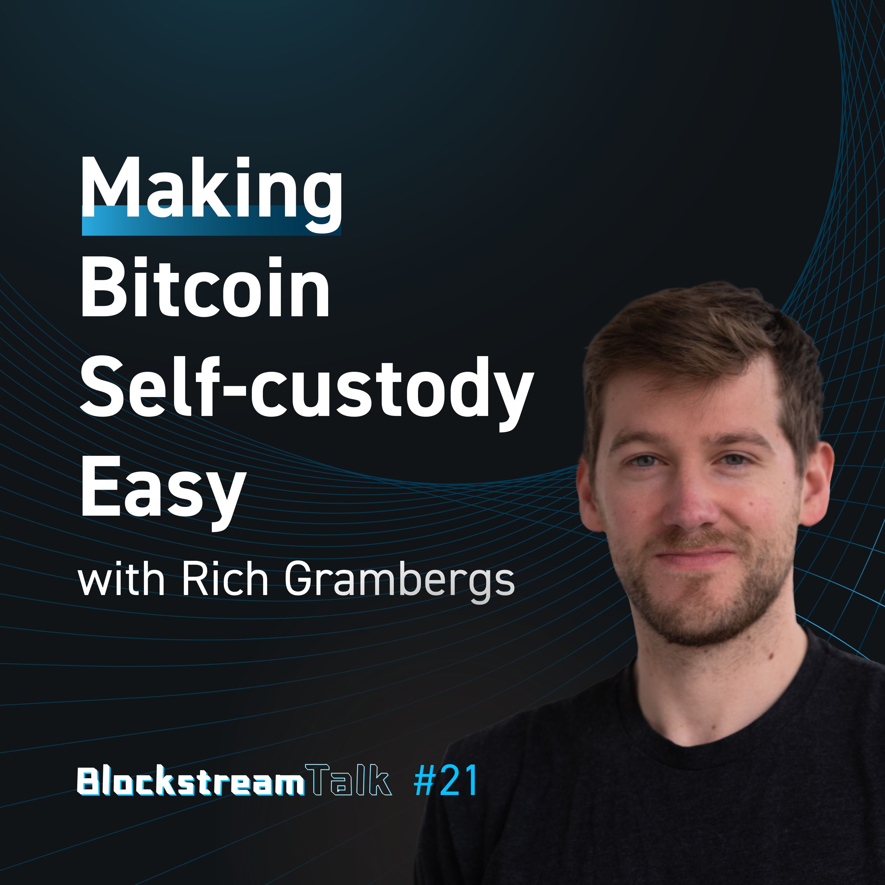 Making Bitcoin Self-Custody Easy with Rich Grambergs - Blockstream Talk #21