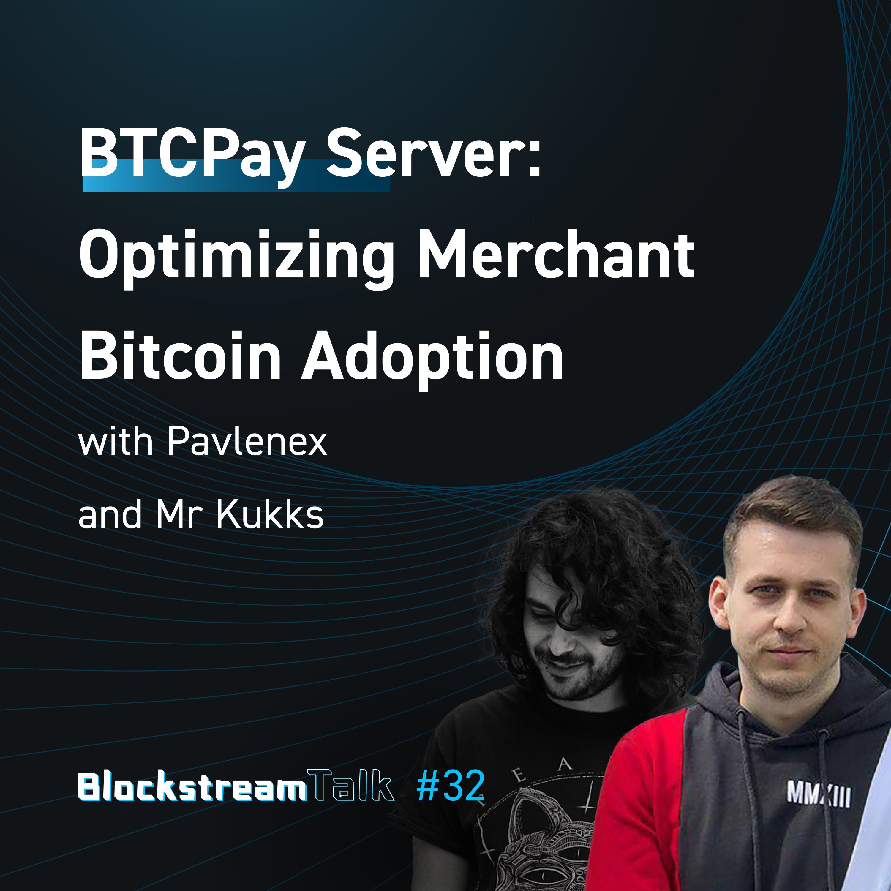BTCPay Server: Optimizing Merchant Bitcoin Adoption - Blockstream Talk #32