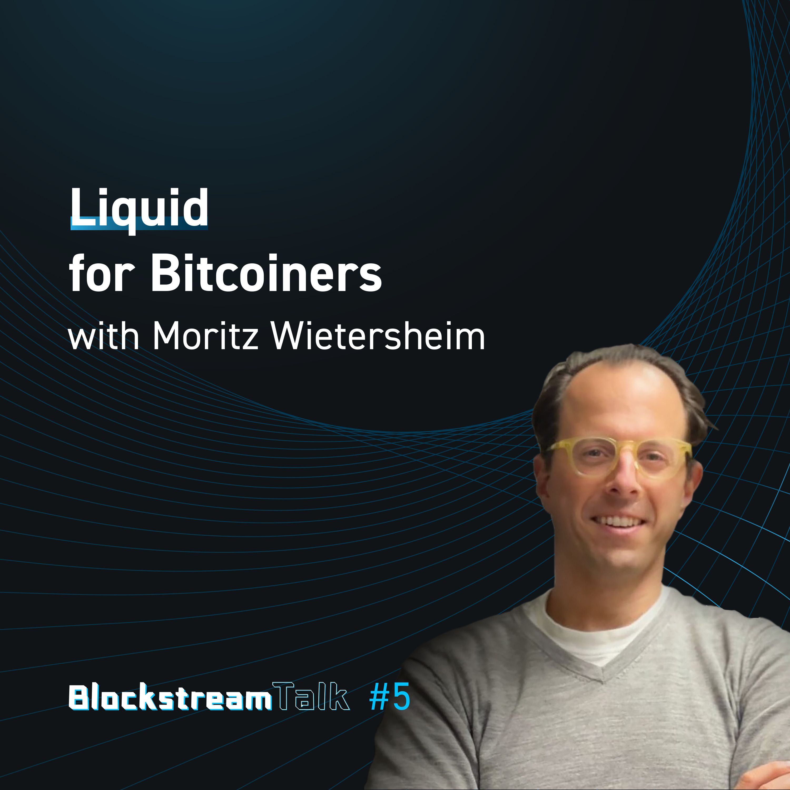 Hyperbitcoinization & the Liquid Network with Moritz Wietersheim - Blockstream Talk #5