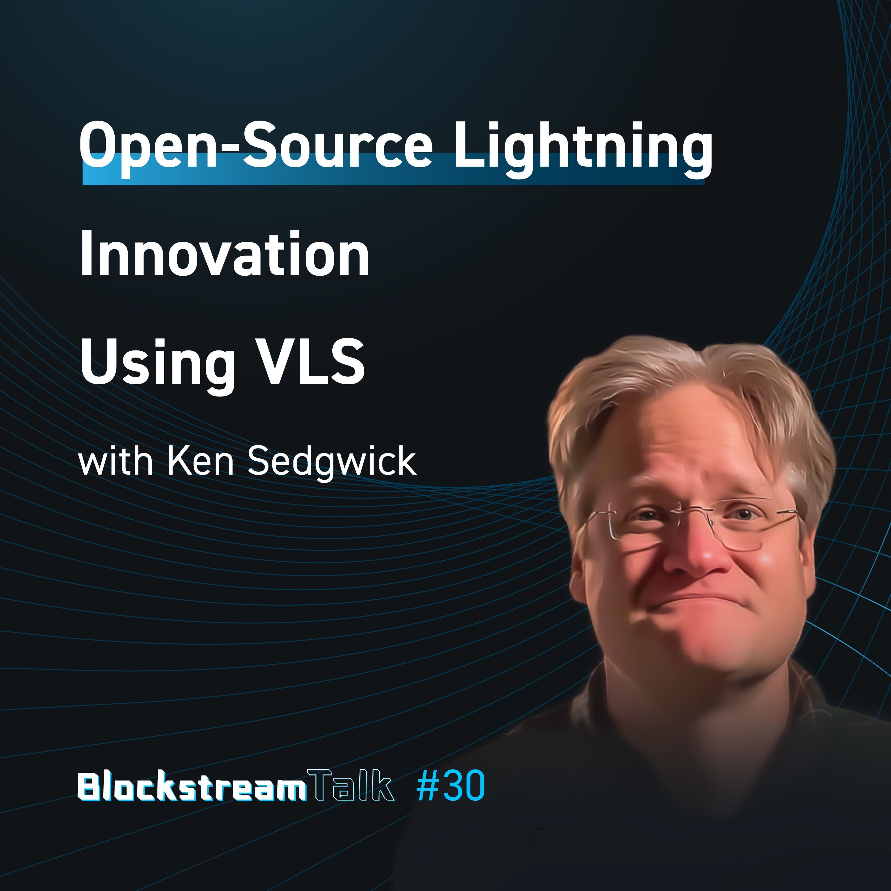 Open-source Lightning Innovation with Ken Sedgwick from VLS - Blockstream Talk # 30