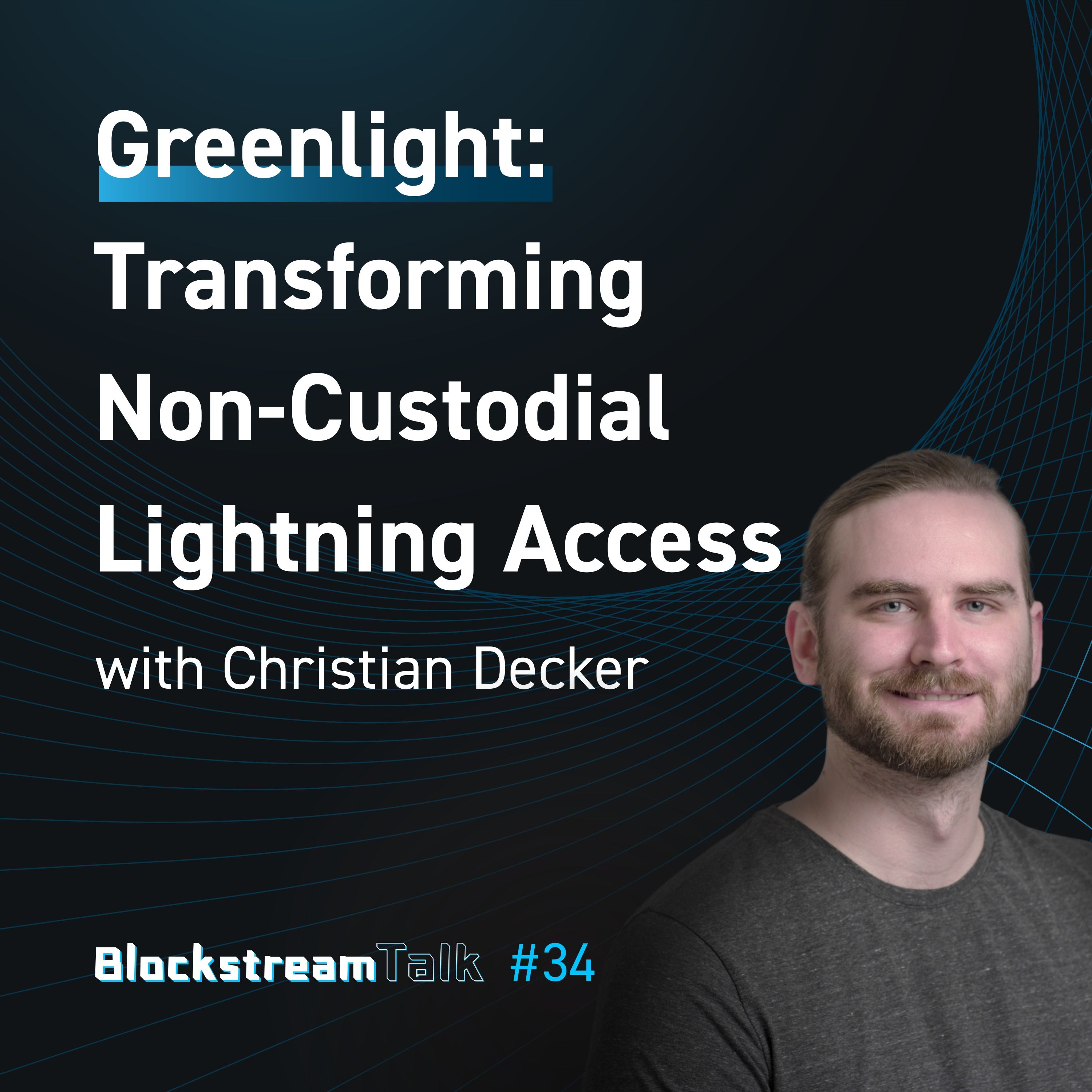 Greenlight: Transforming Non-Custodial Lightning Access with Christian Decker - Blockstream Talk #34