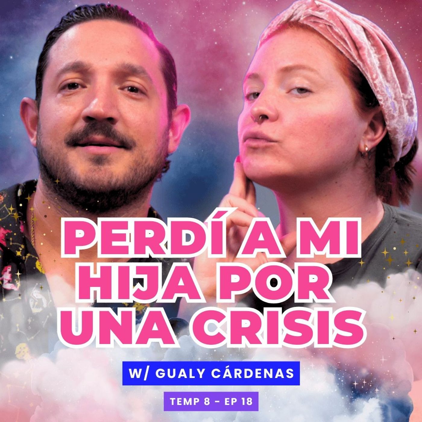 T8E18 ¡Perdí A Mi Hija Por Una Crisis! 😭 Ft. Gualy Cárdenas