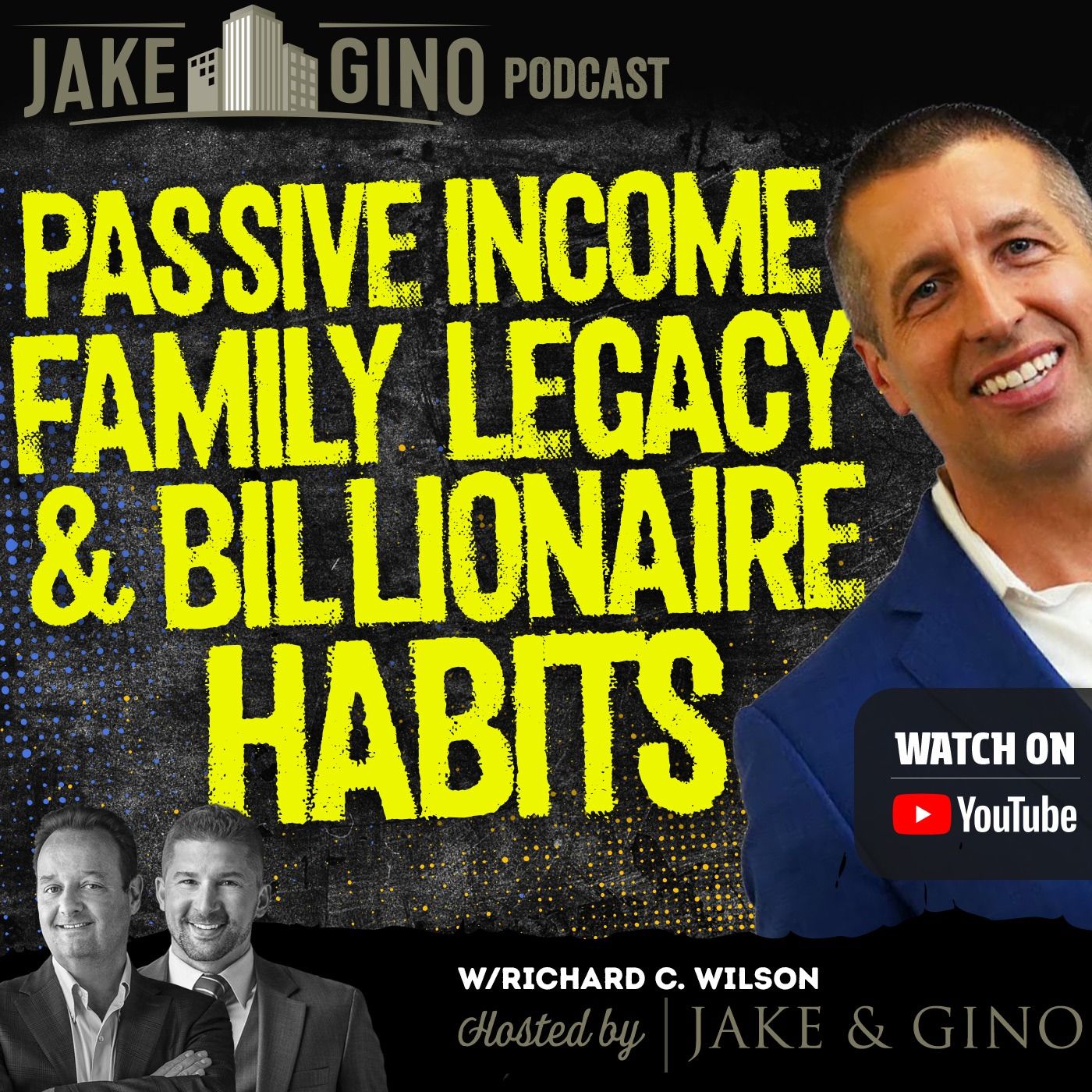 Passive Income, Family Legacy & Billionaire Habits with Richard C. Wilson | Jake & Gino Poadcast