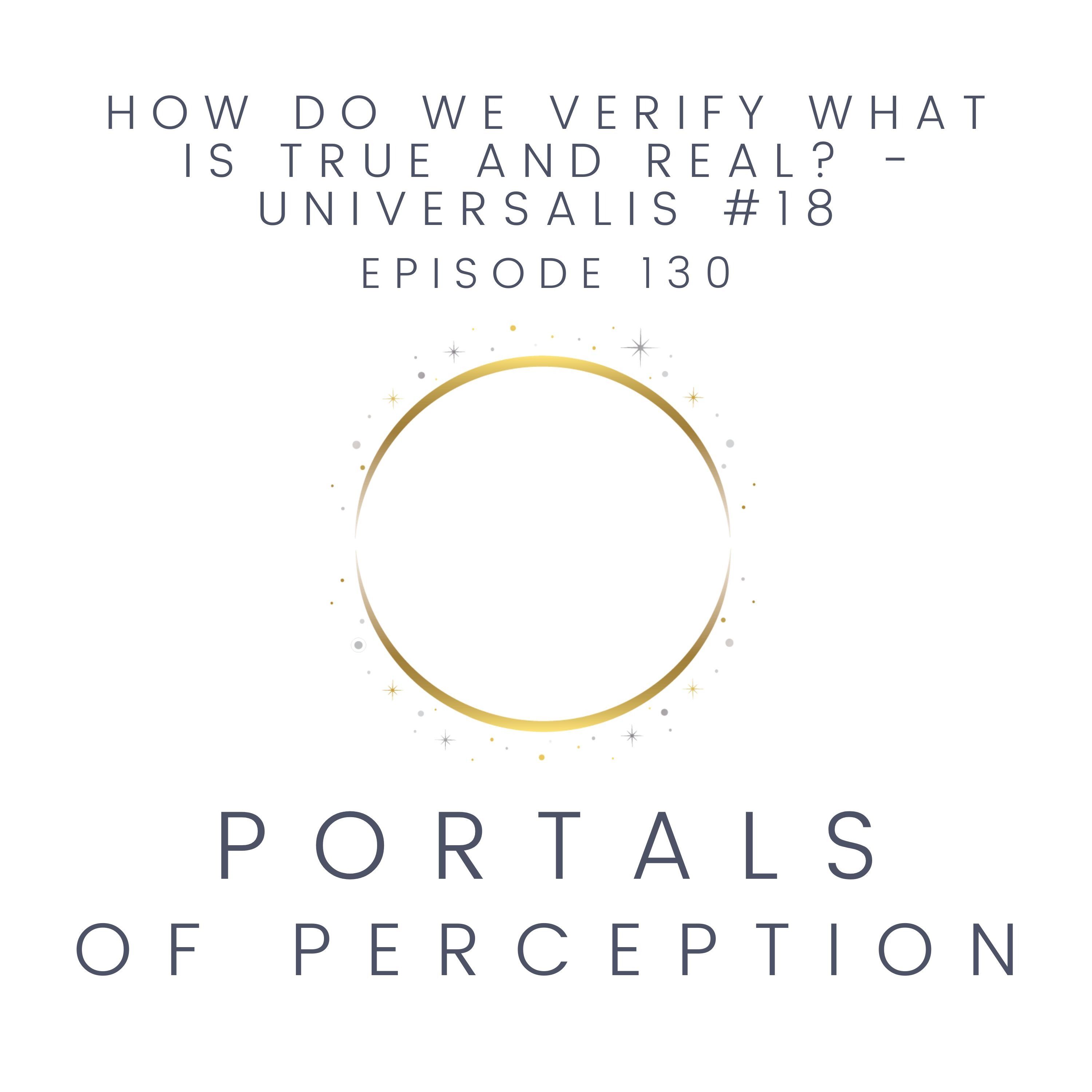 130 - How Do We Verify What is True and Real? - Universalis #18 episode artwork