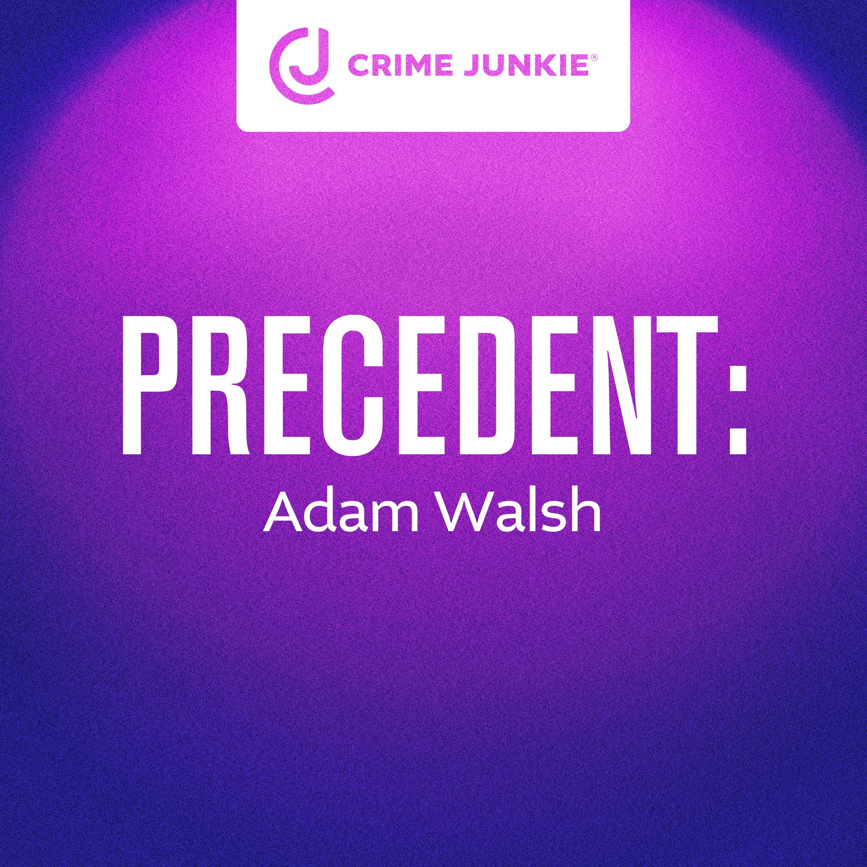 PRECEDENT: Adam Walsh