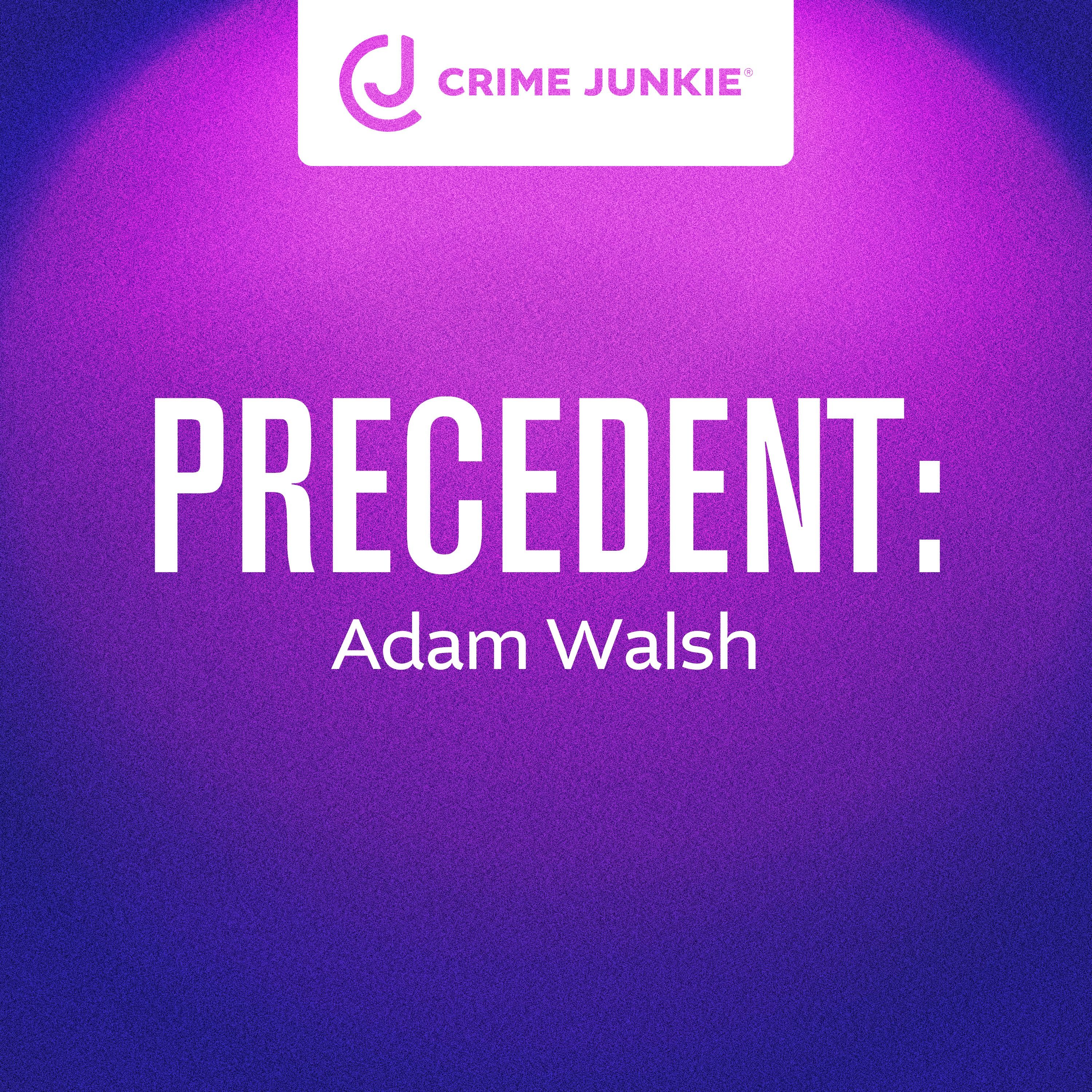 PRECEDENT: Adam Walsh