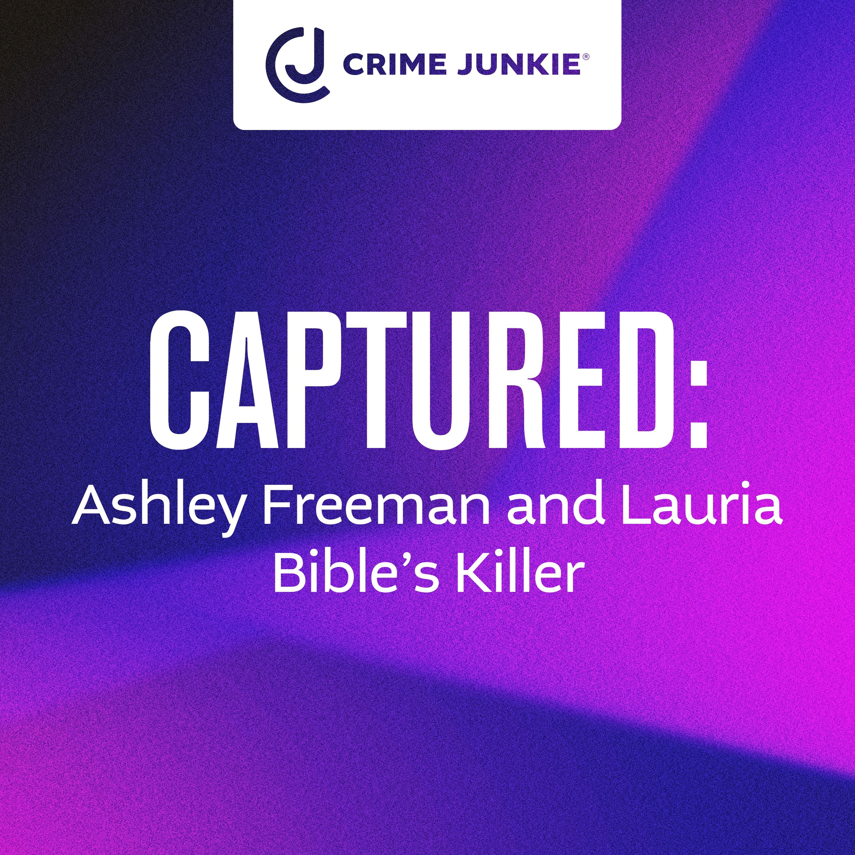 cover of episode CAPTURED: Ashley Freeman and Lauria Bible's Killer