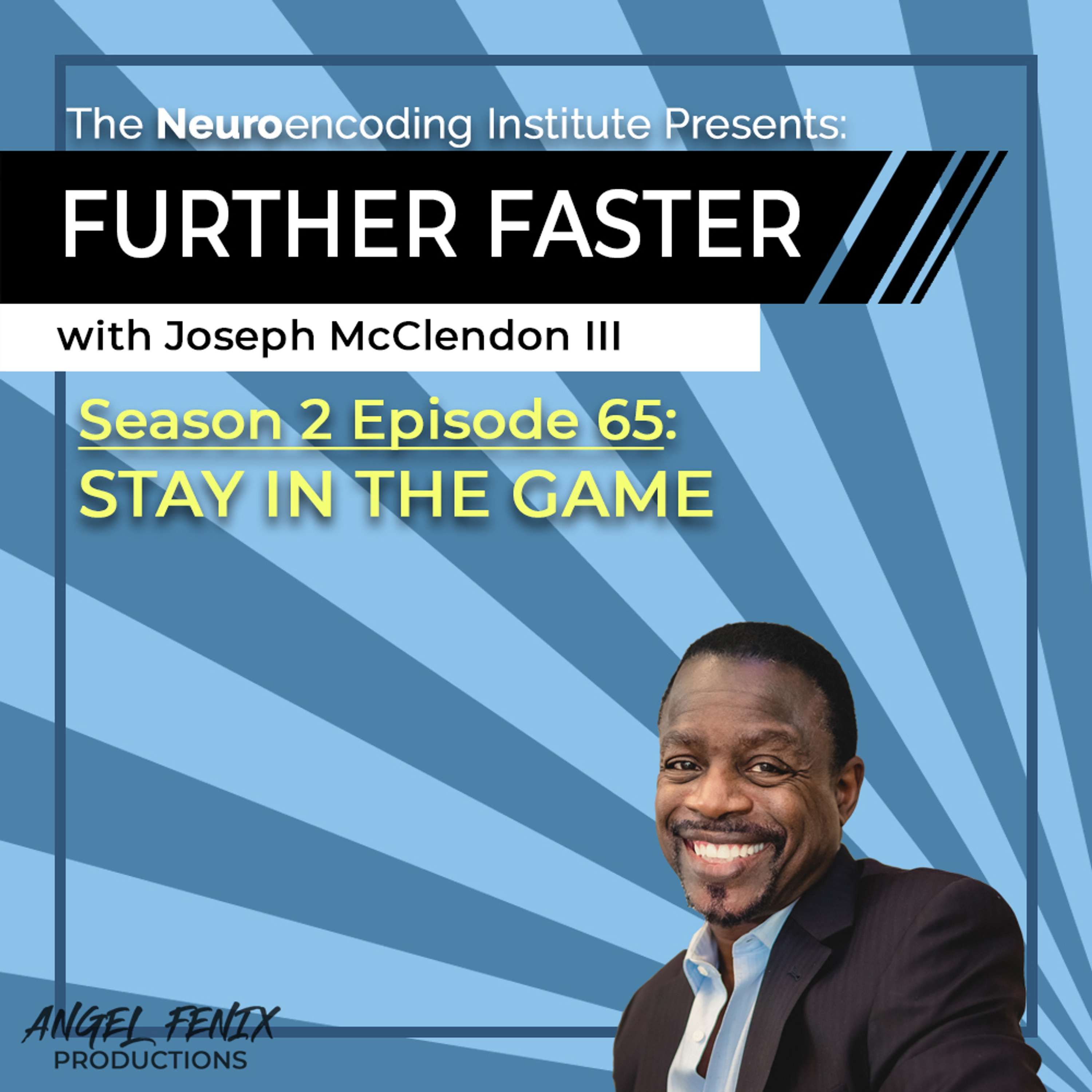 S2 E65 Further Faster with Joseph McClendon III: Stay In The Game (11/07/23)