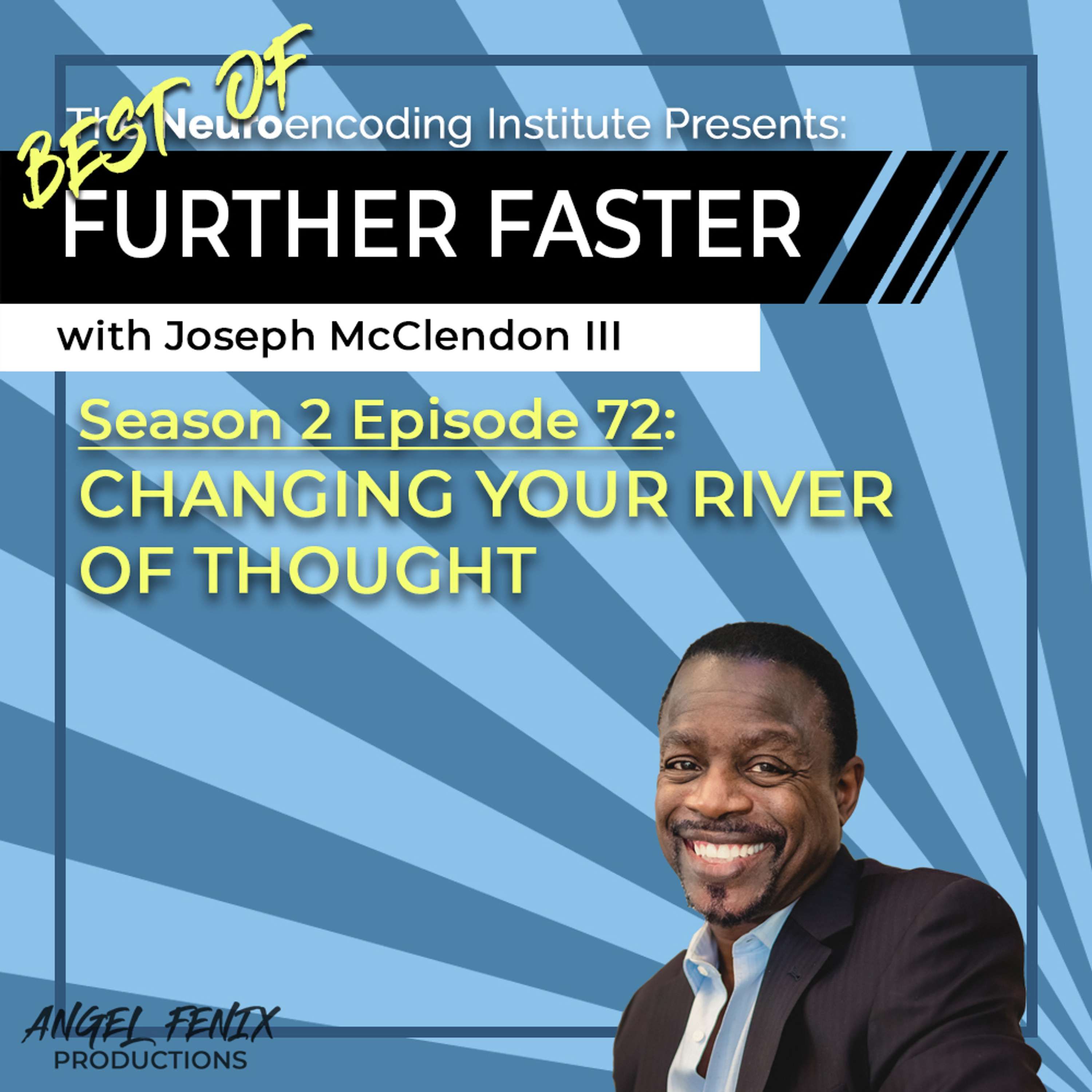 S2 E72 Best Of - Further Faster with Joseph McClendon III: Changing Your River Of Thought (12/26/23)