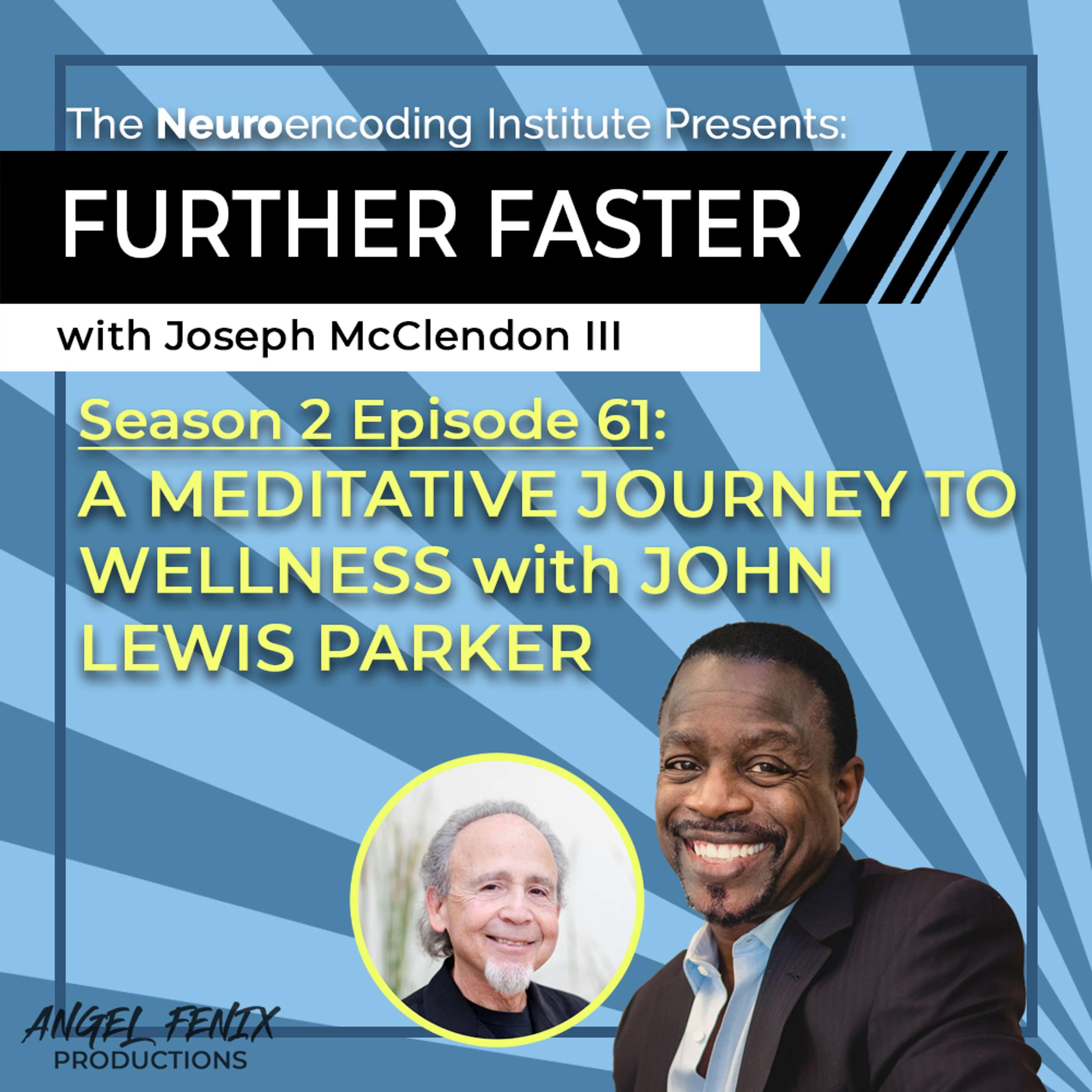 S2 E61 Further Faster with Joseph McClendon III: A Meditative Journey To Wellness with John Lewis Parker (10/10/23)