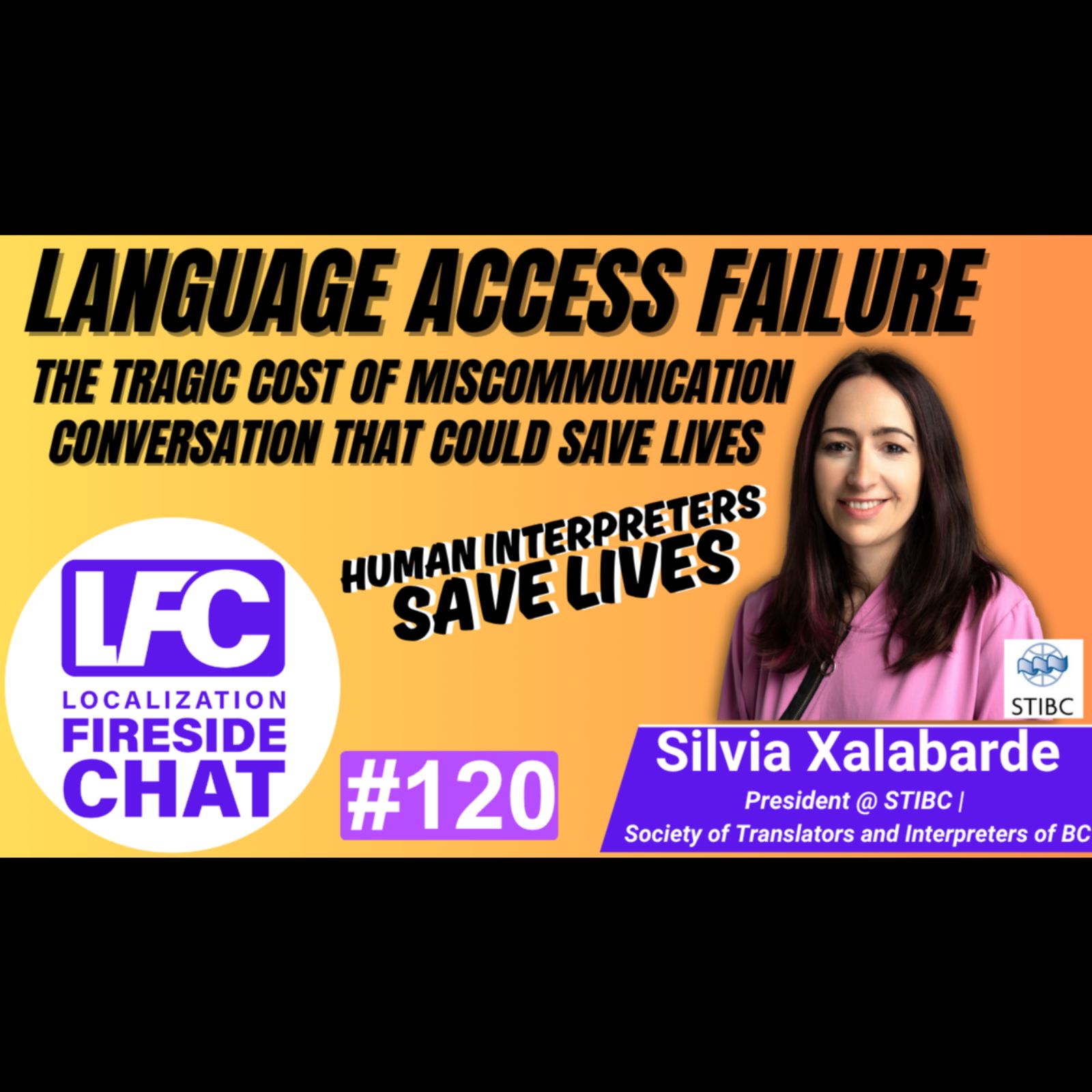Language Access Failure: The Tragic Cost of Miscommunication | Silvia Xalabarde (STIBC) | LFC #120