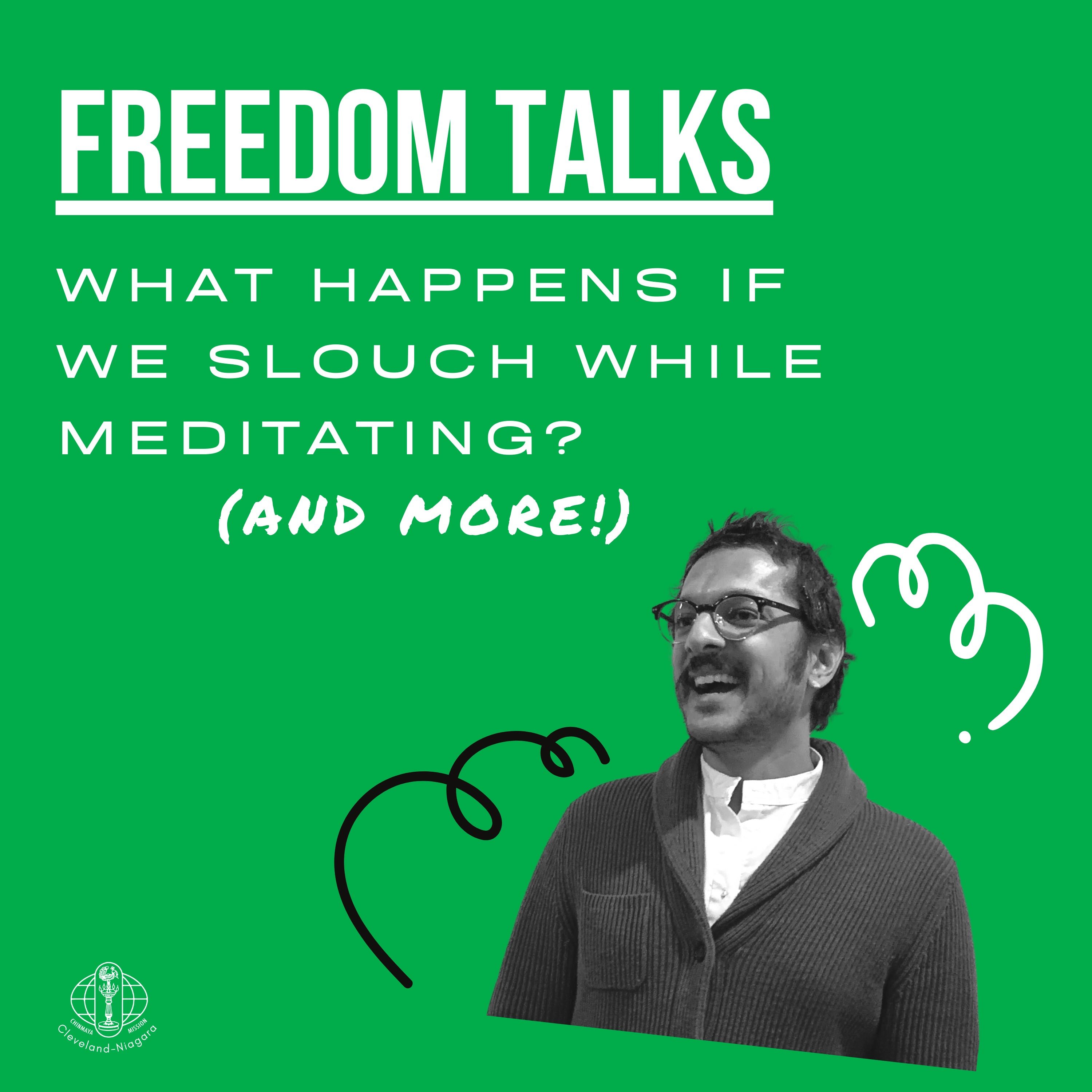 Freedom Talk #6: What if we slouch during meditation?