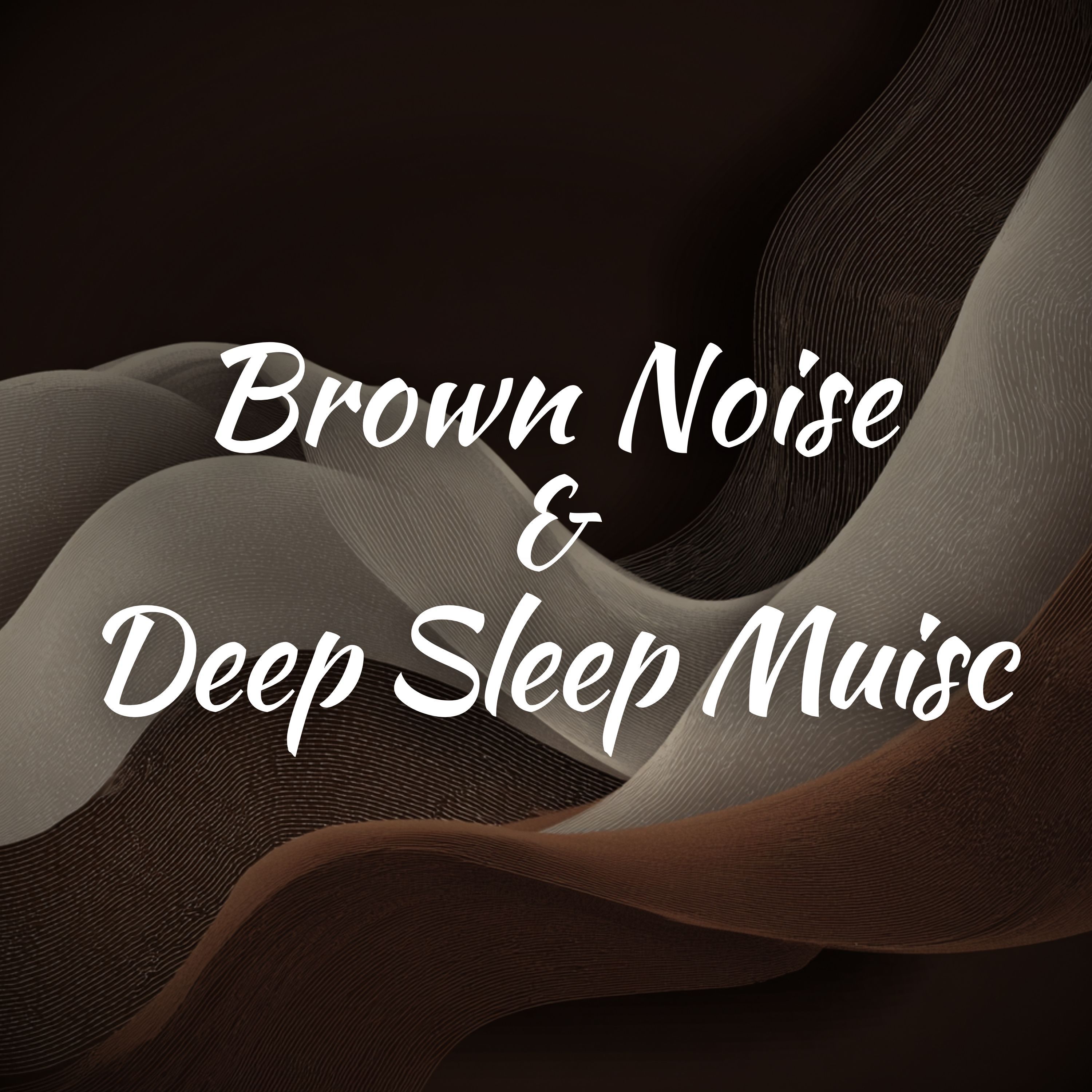 Brown Noise and Deep Sleep Muisc