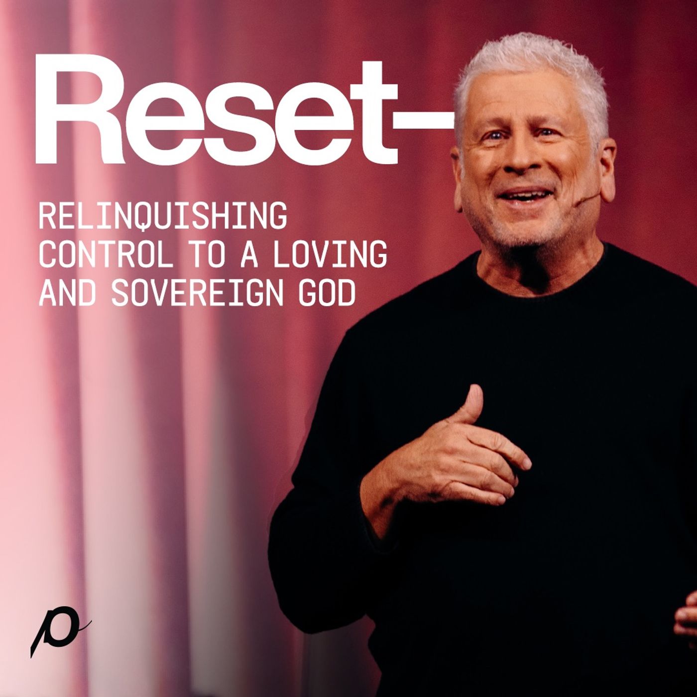 Reset—Relinquishing Control to a Loving and Sovereign God - Louie Giglio