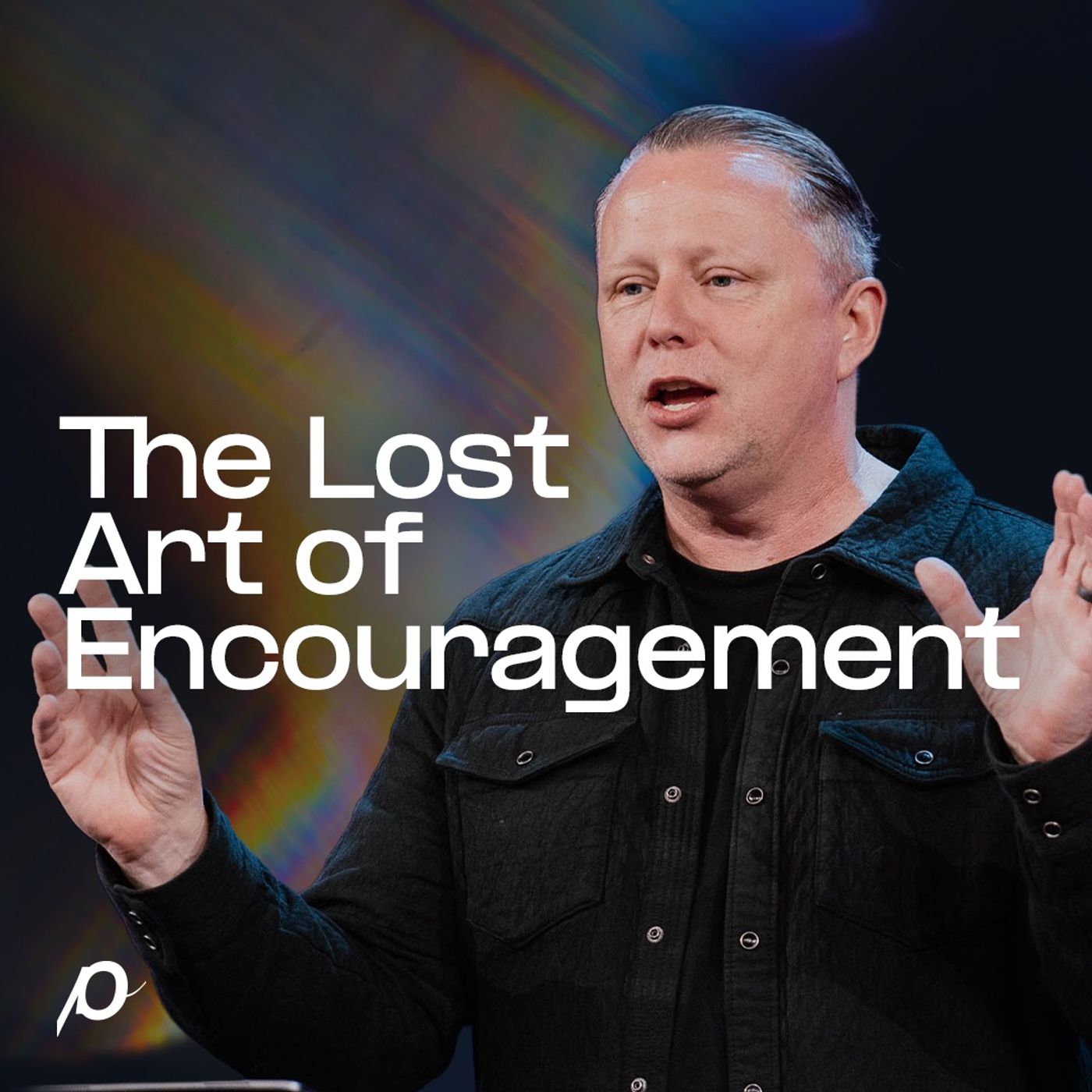 The Lost Art of Encouragement - Jon Tyson