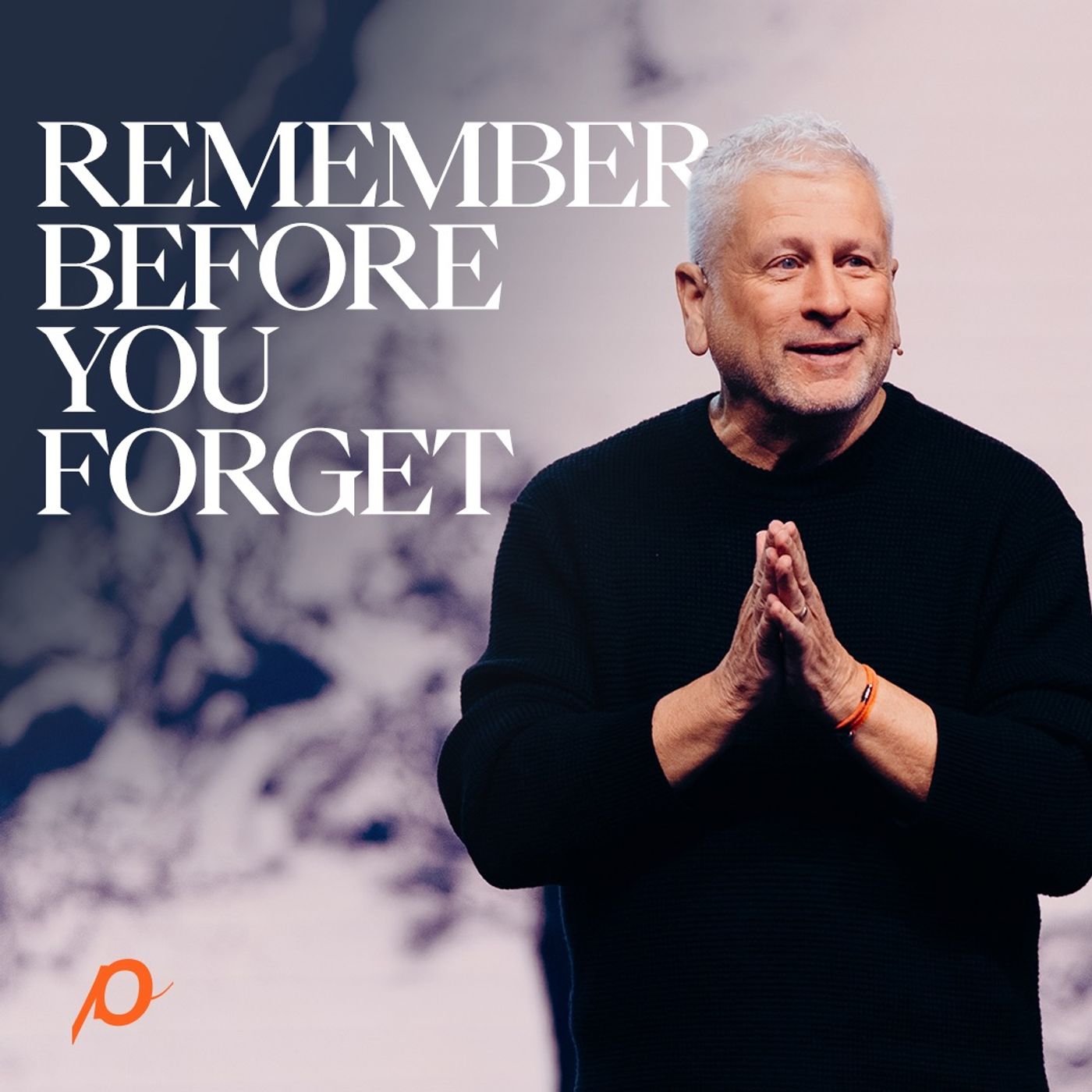 Remember Before You Forget - Louie Giglio