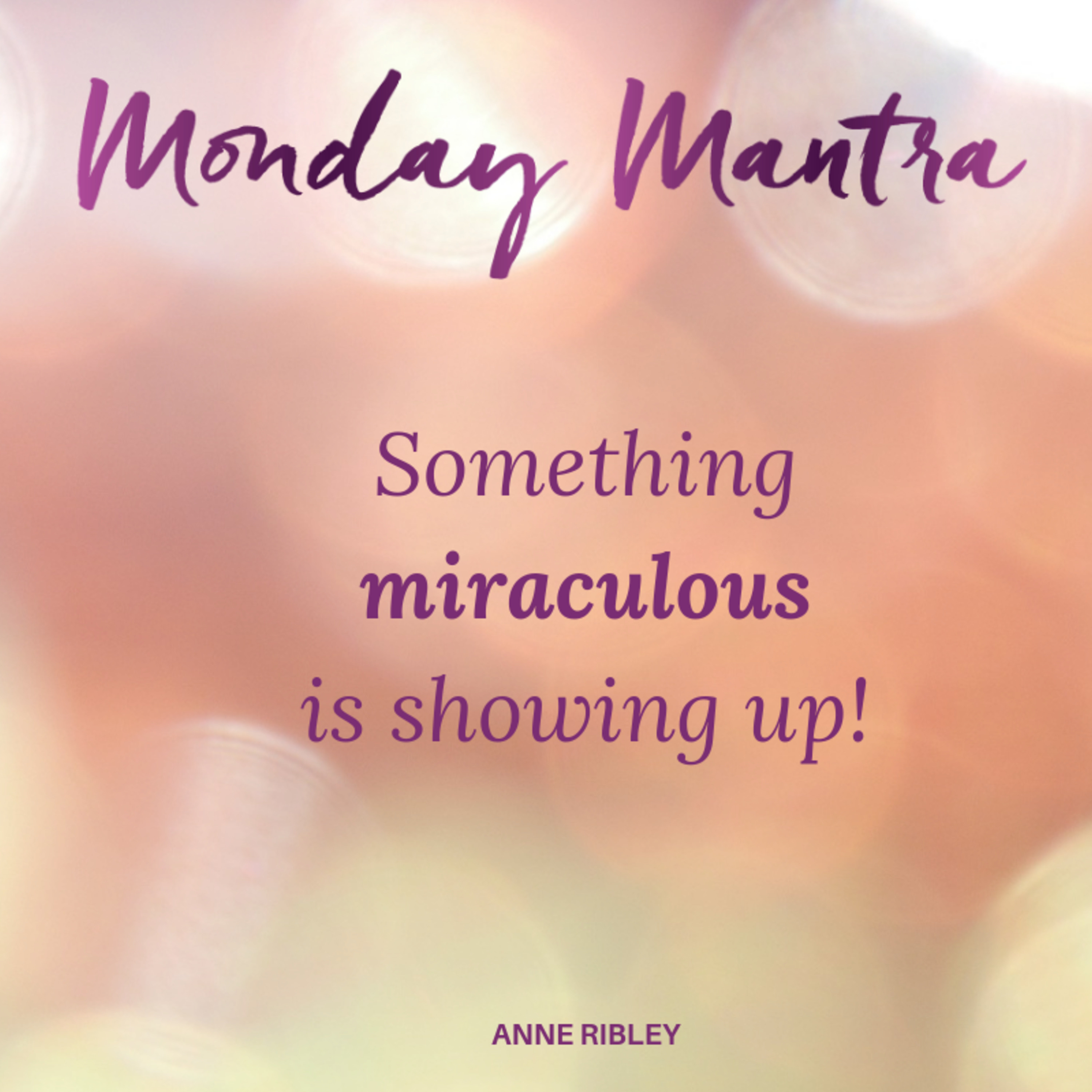 MONDAY MANTRA: Something Miraculous is Showing Up