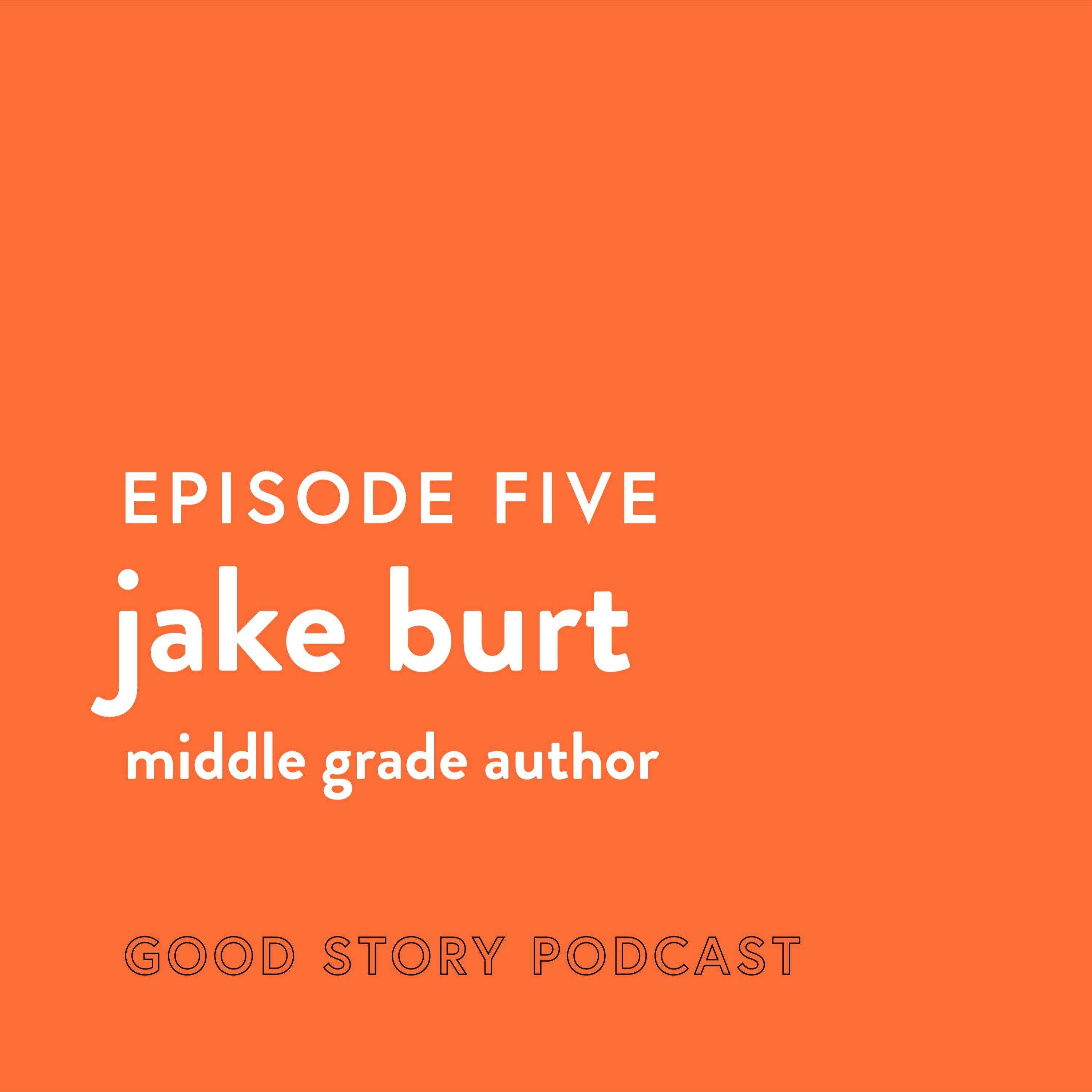 Episode 5: Jake Burt, Middle Grade Author