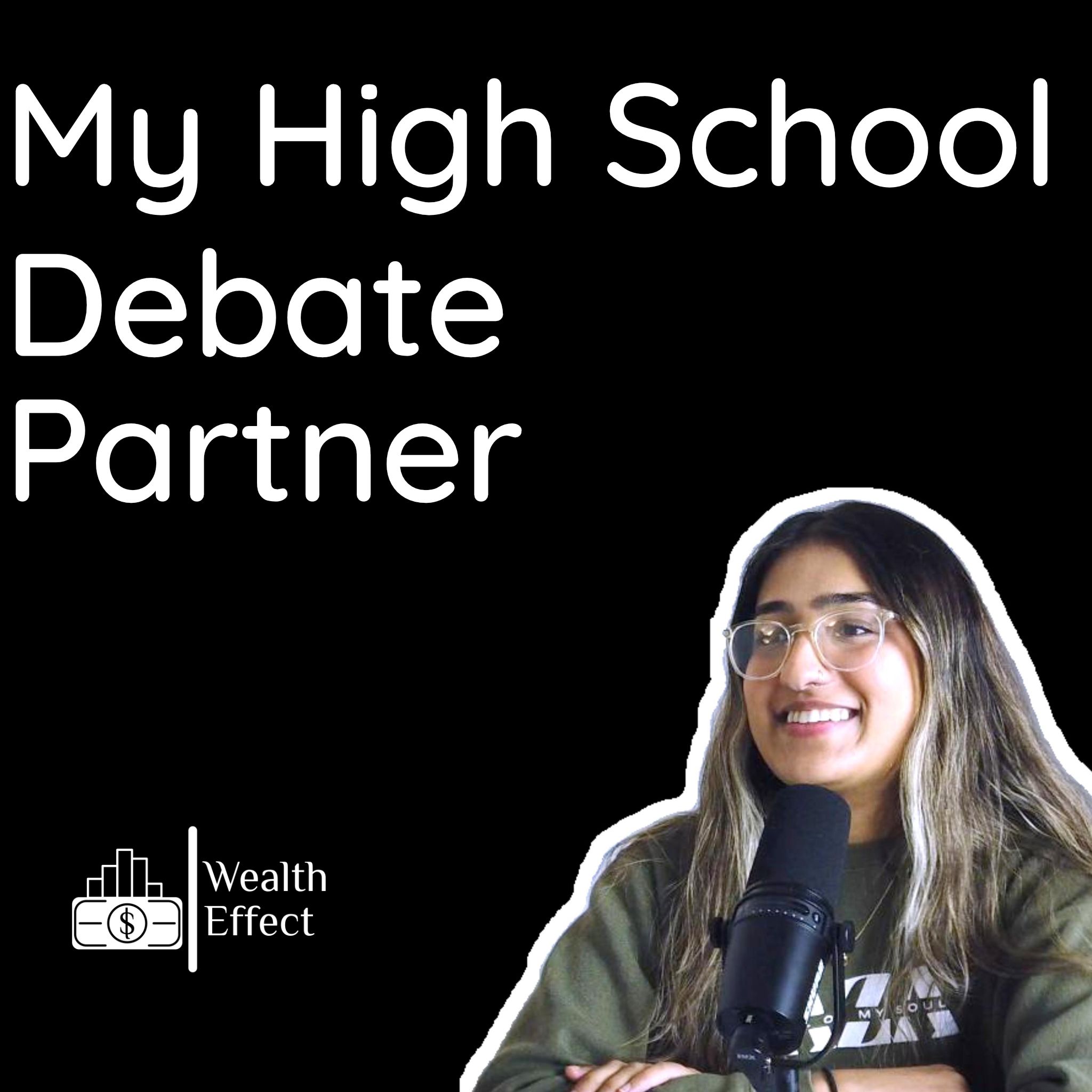 My High School Debate Partner | Part 1 | The Wealth Effect