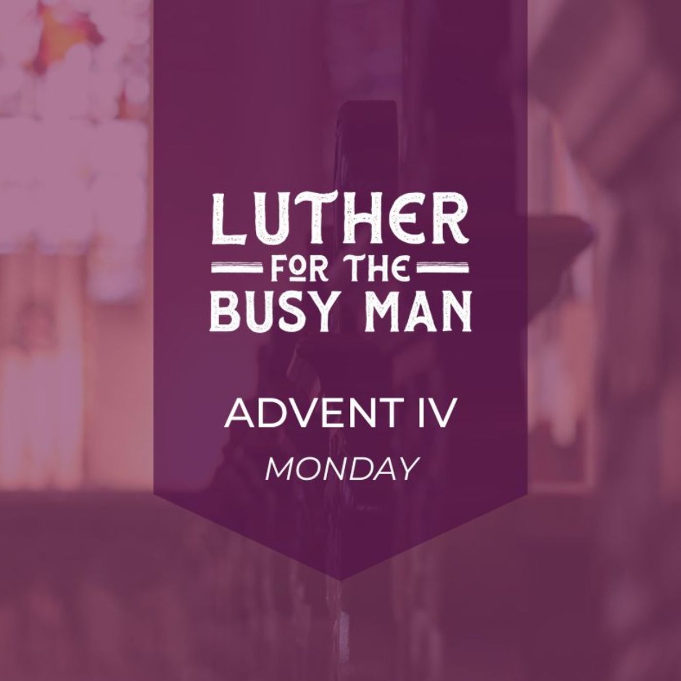 Advent IV - Monday