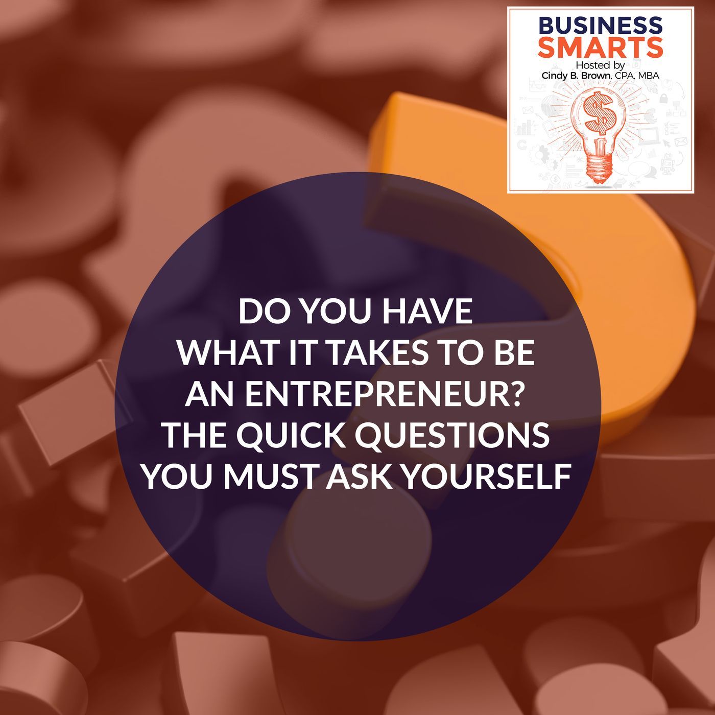 Do You Have What It Takes To Be An Entrepreneur? The Quick Questions You Must Ask Yourself episode artwork