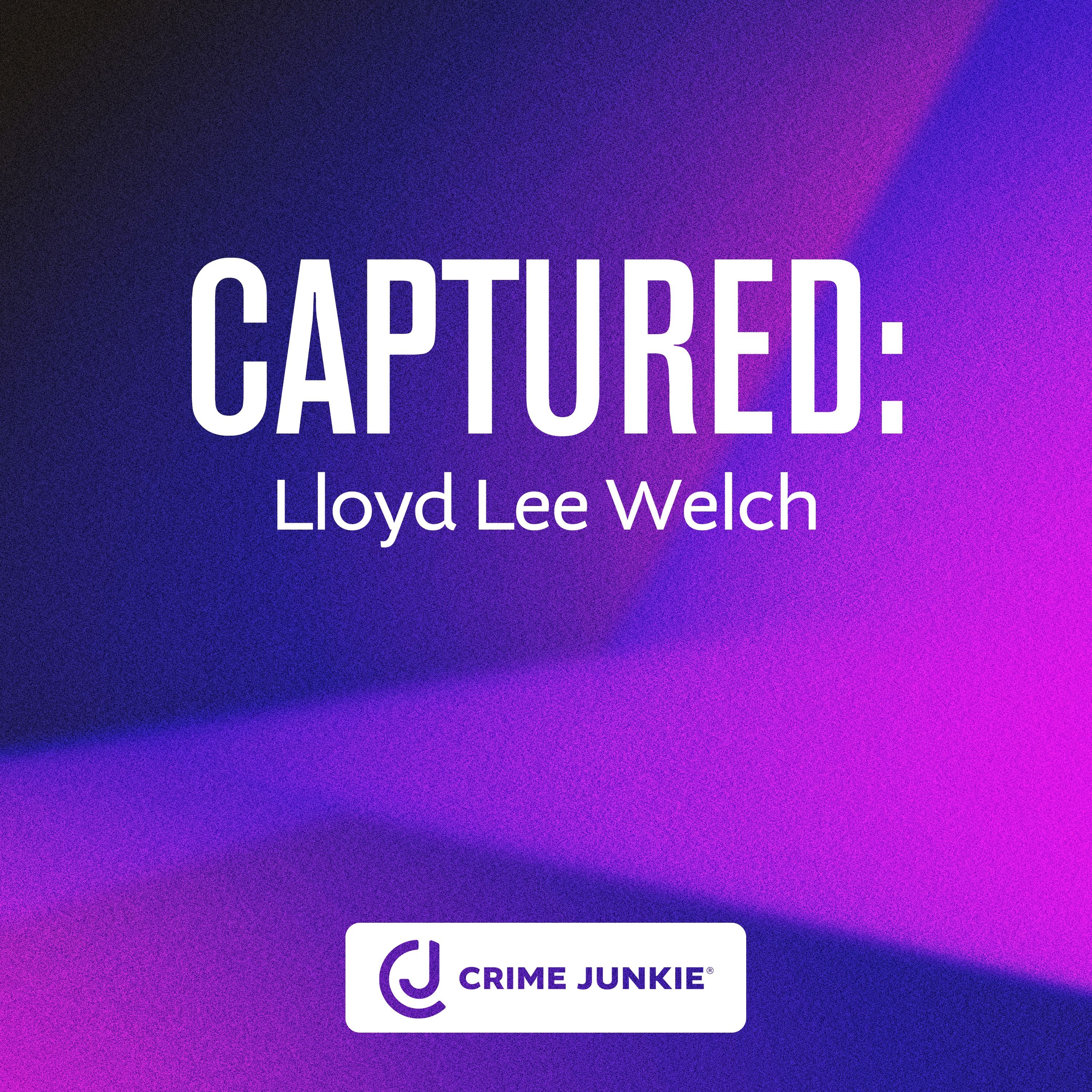 CAPTURED: Lloyd Lee Welch
