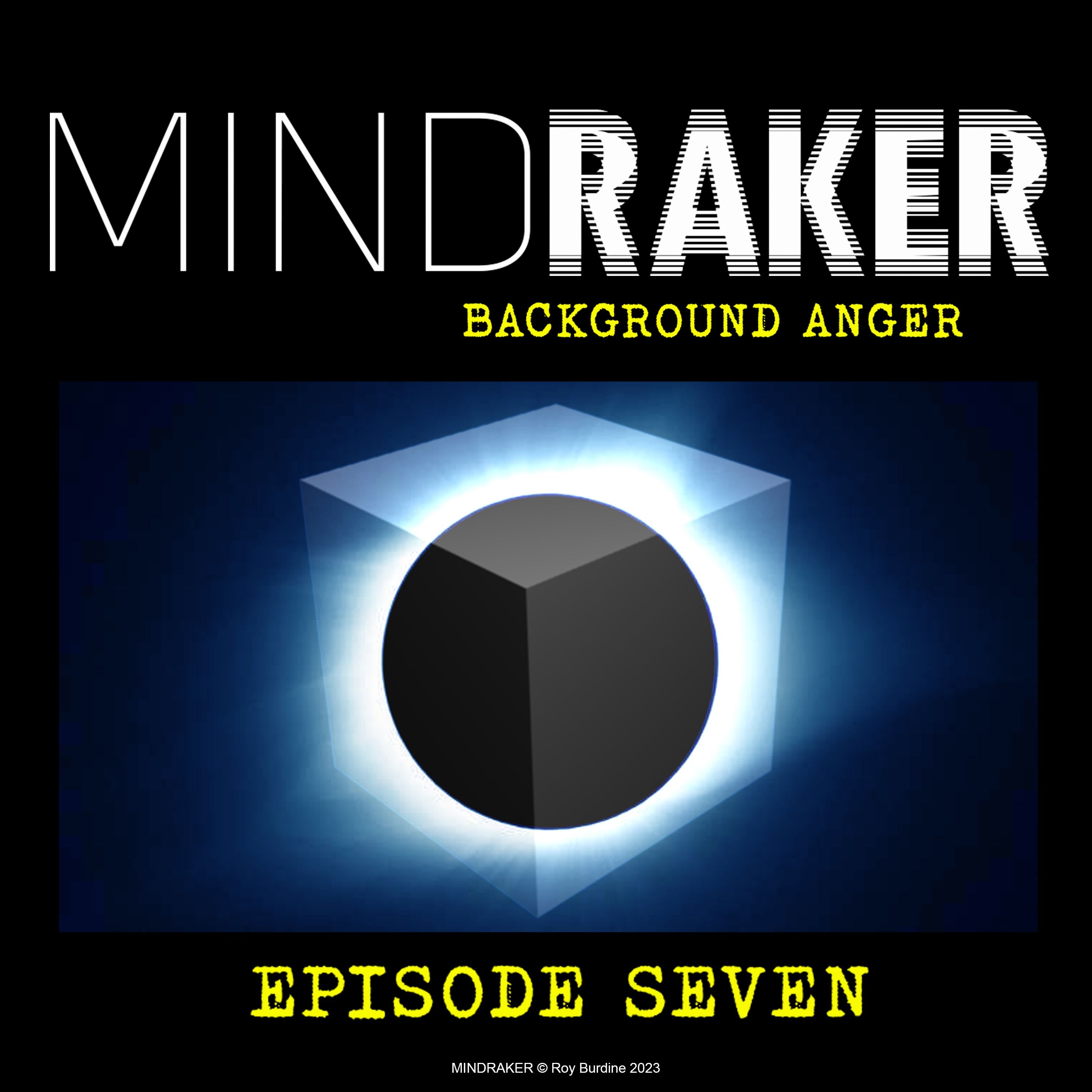 MINDRAKER: BACKGROUND ANGER Episode Seven