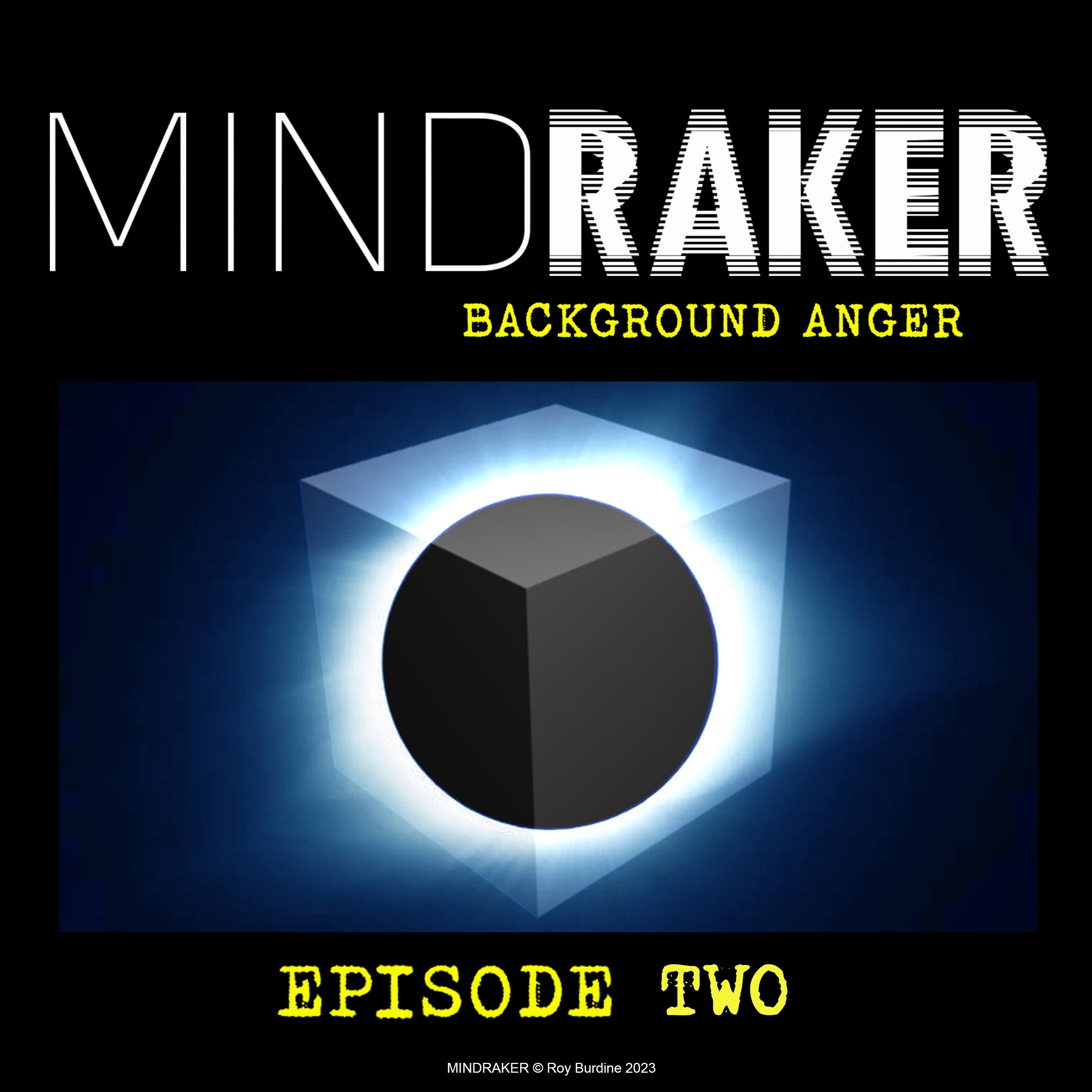 MINDRAKER: BACKGROUND ANGER Episode Two