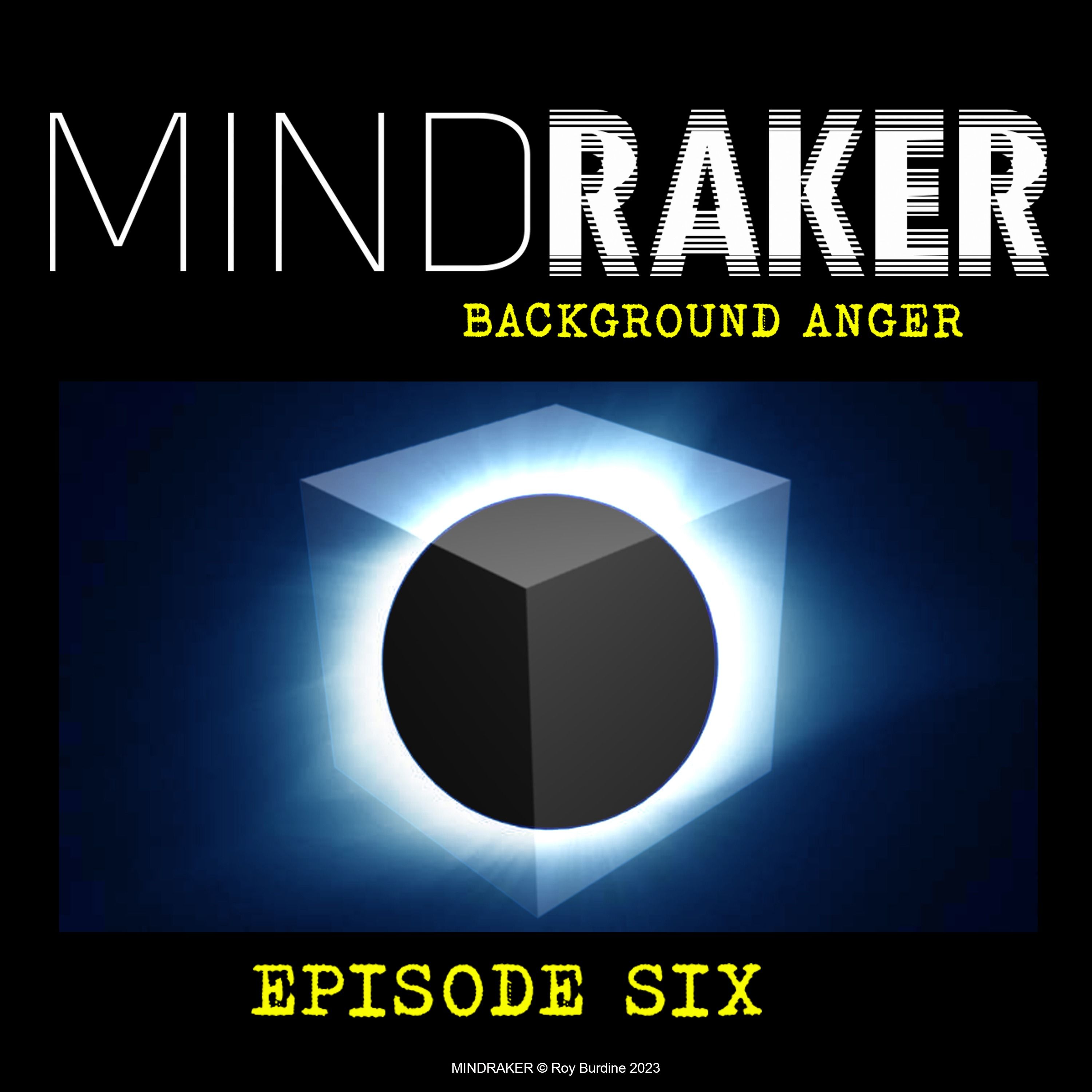 MINDRAKER: BACKGROUND ANGER Episode Six