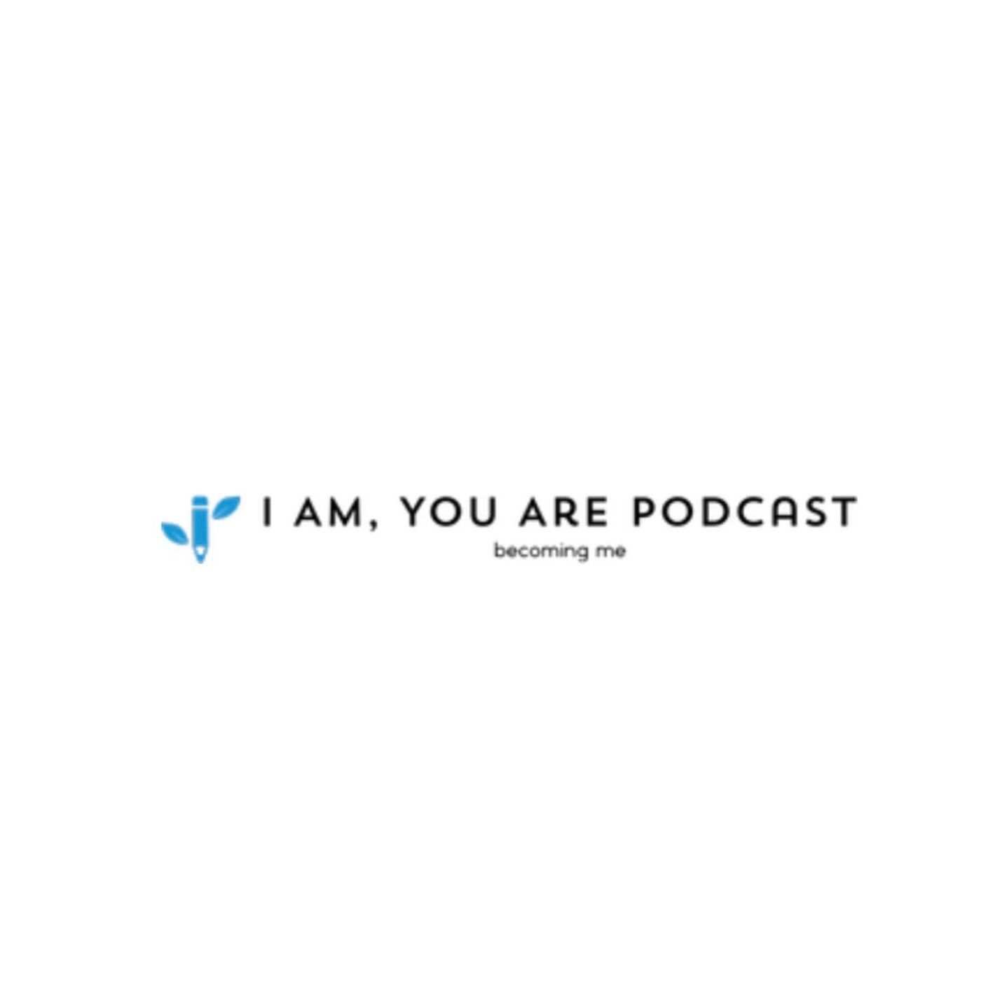 I Am, You Are Podcast