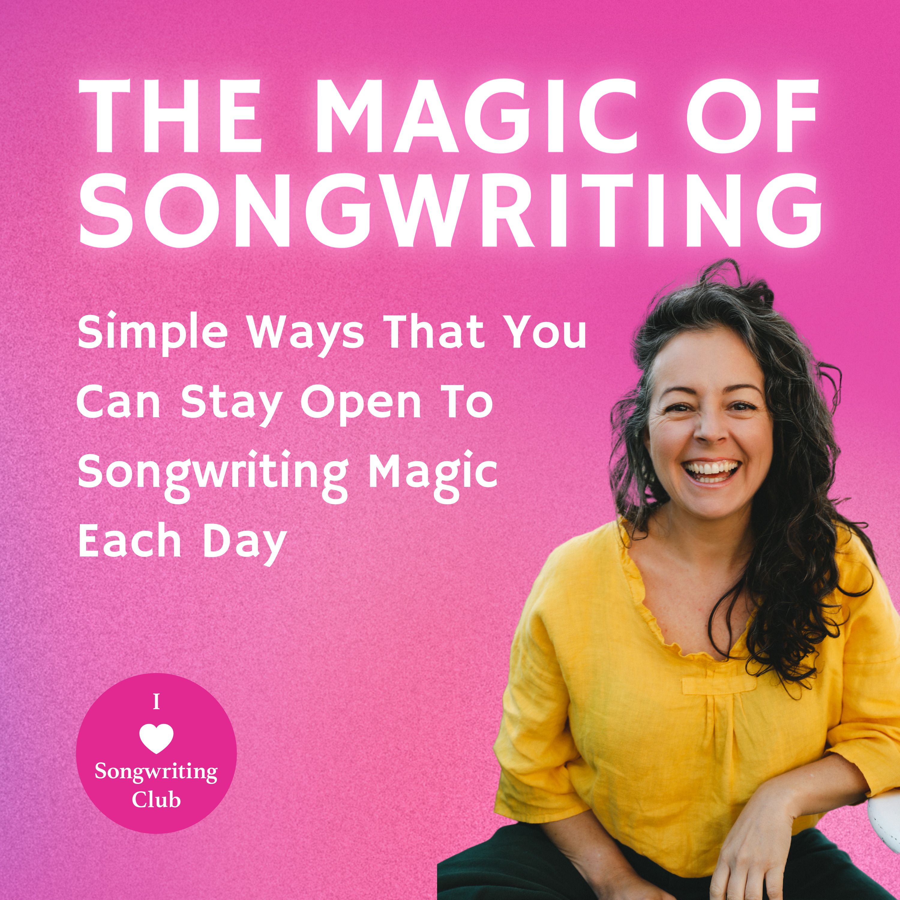 Simple Ways That You Can Stay Open To Songwriting Magic Each Day