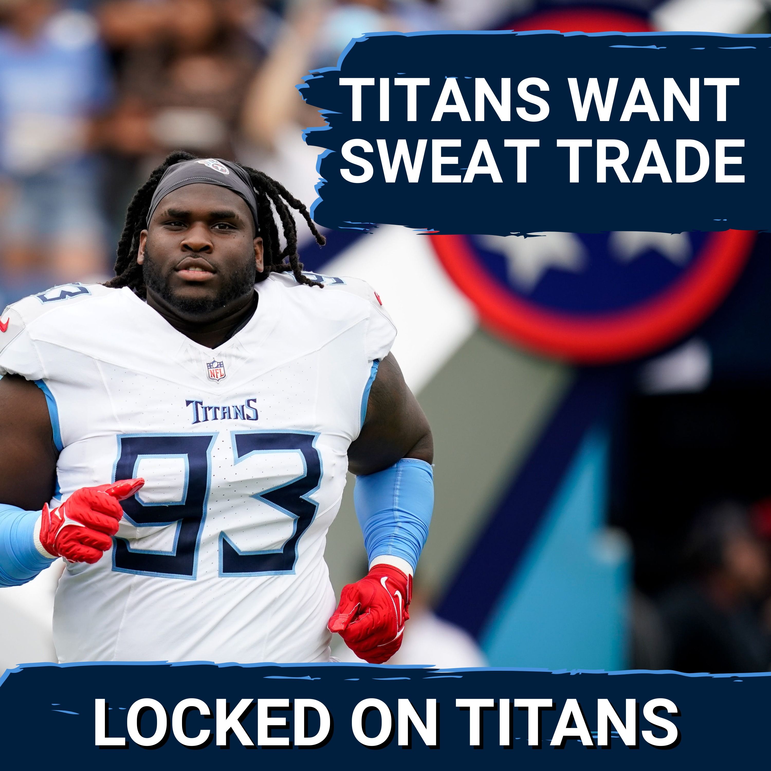 Tennessee Titans SHOPPING T'Vondre Sweat at Trade Deadline, Chad Brinker & Mike Borgonzi Optimism