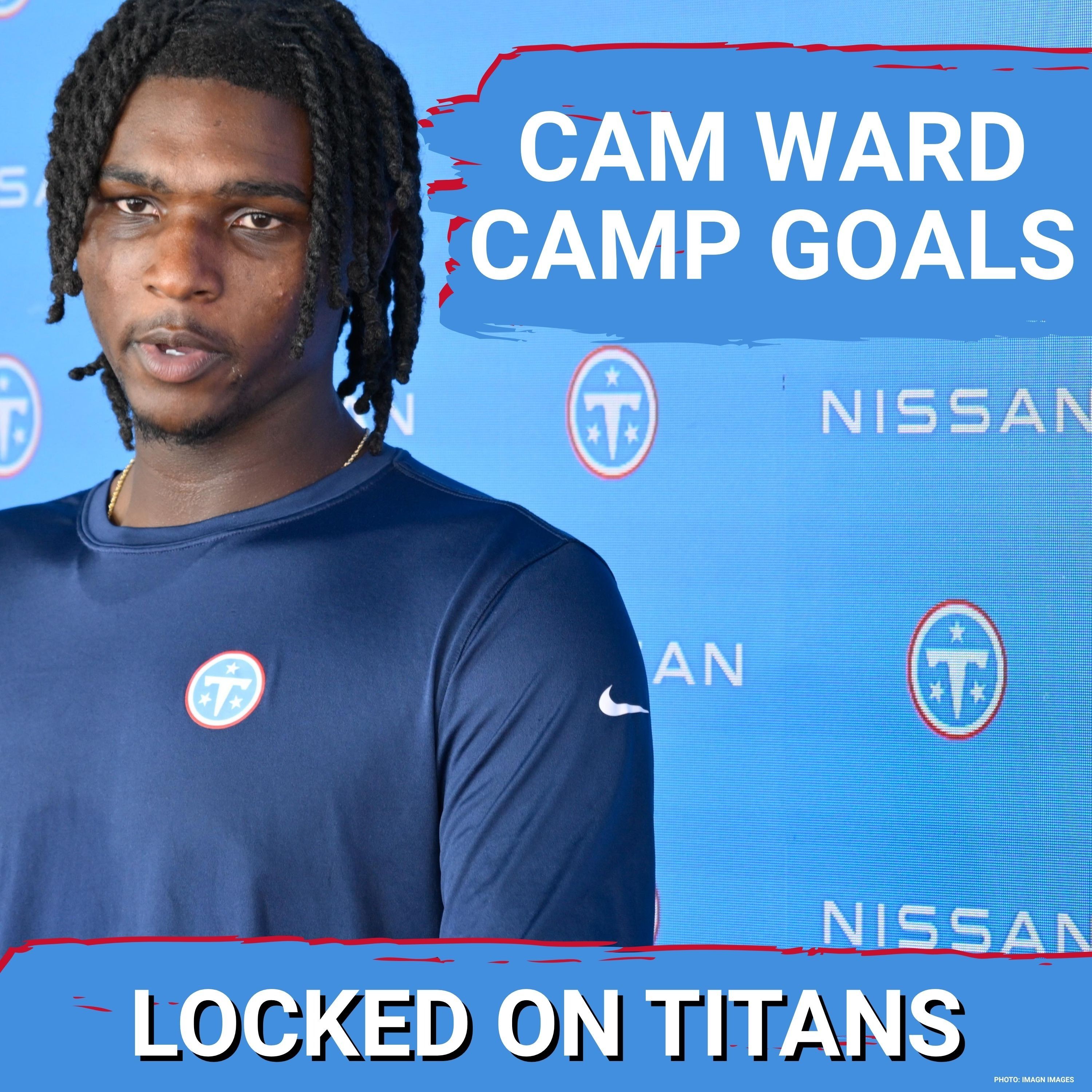Cam Ward BIGGEST GOALS as Tennessee Titans TRAINING CAMP Nears & Titans Get PERFECT Offseason Grade