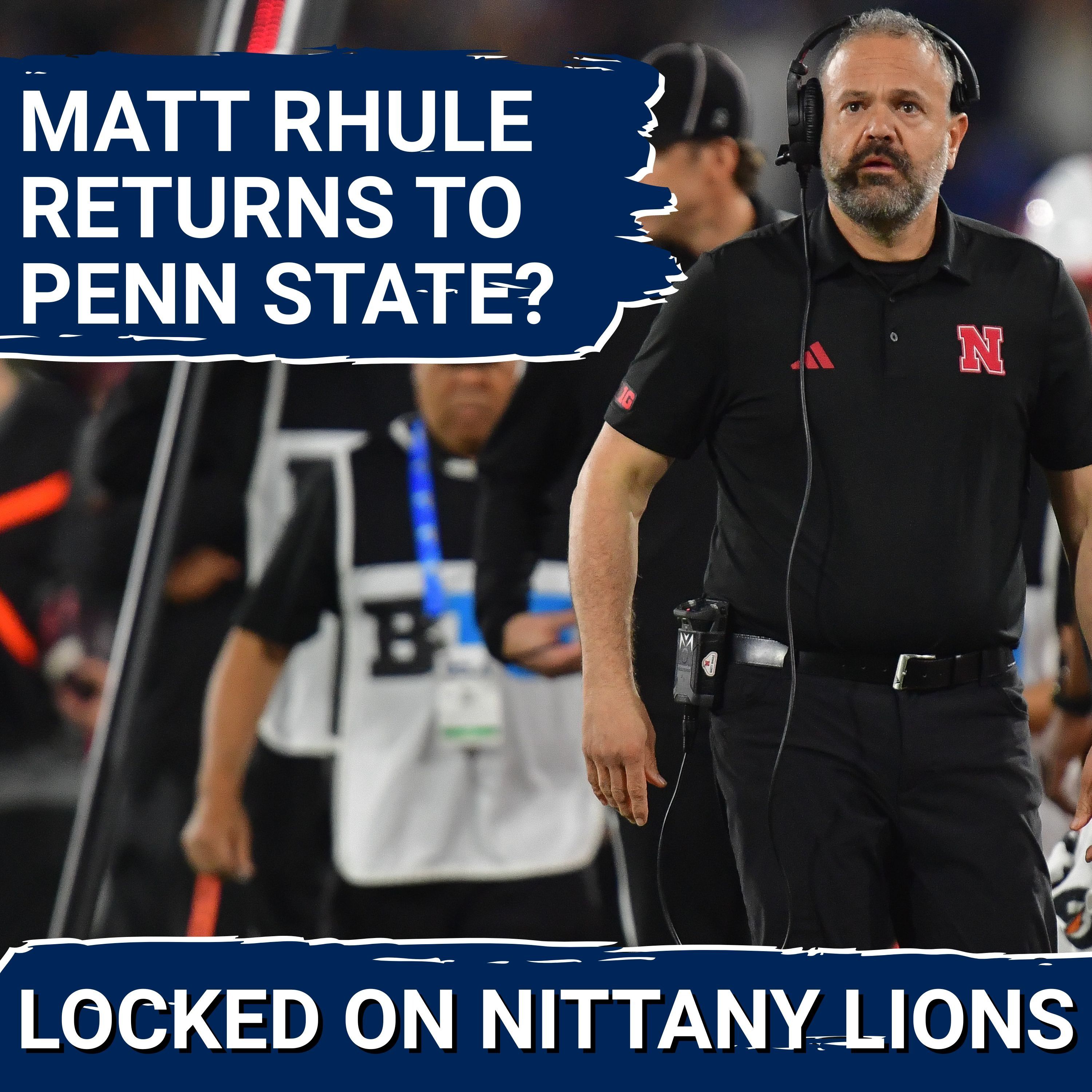Nebraska's Matt Rhule Still in Penn State’s Coaching Mix?! — Penn State vs. Nebraska Preview