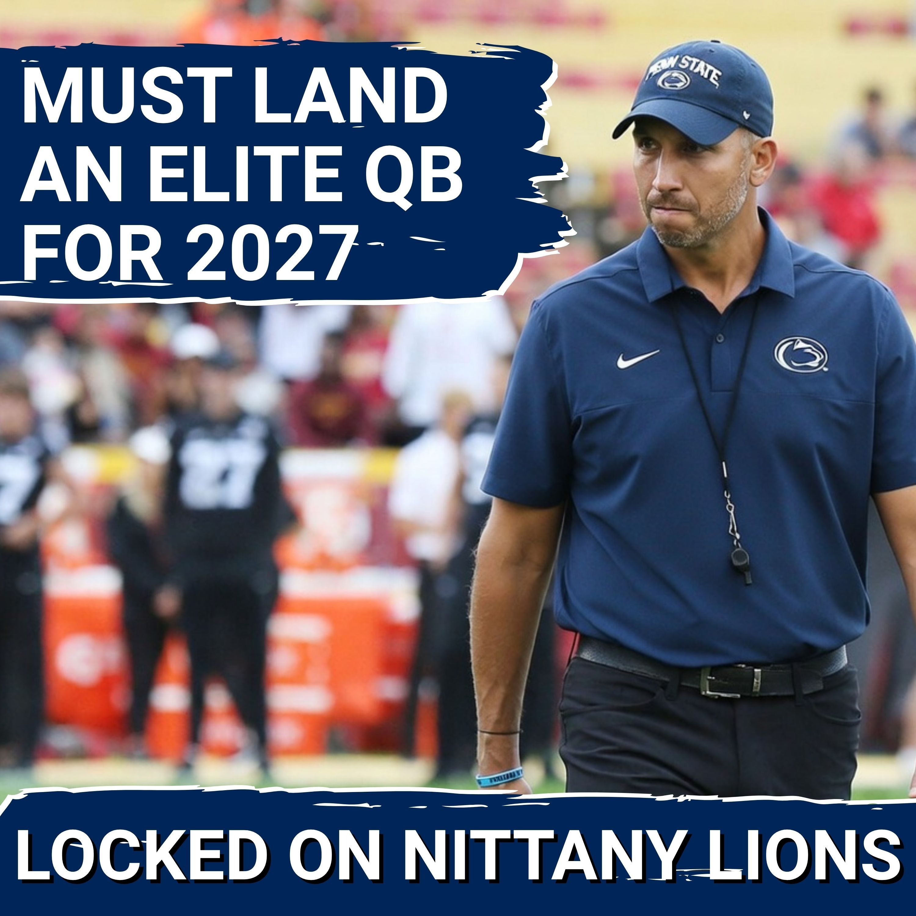 Penn State Football MUST Land an Elite 2027 Quarterback + Next 2027 Prospects to Commit!