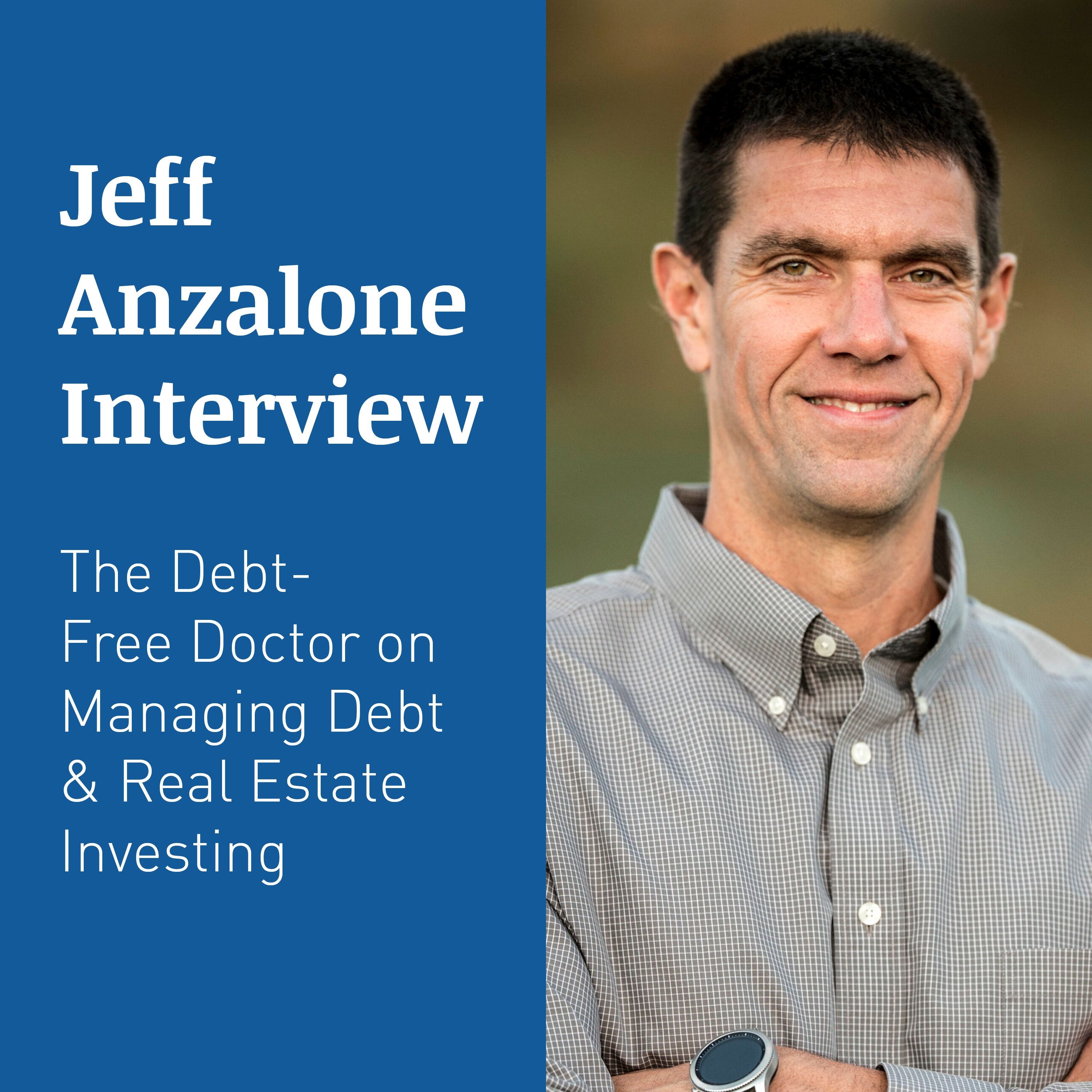 JEFF ANZALONE INTERVIEW – The Debt-Free Doctor on Managing Debt & Real Estate Investing