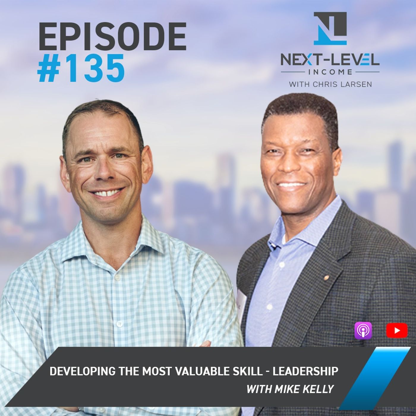 Ep. 135 Developing The Most Valuable Skill - Leadership with Mike Kelly